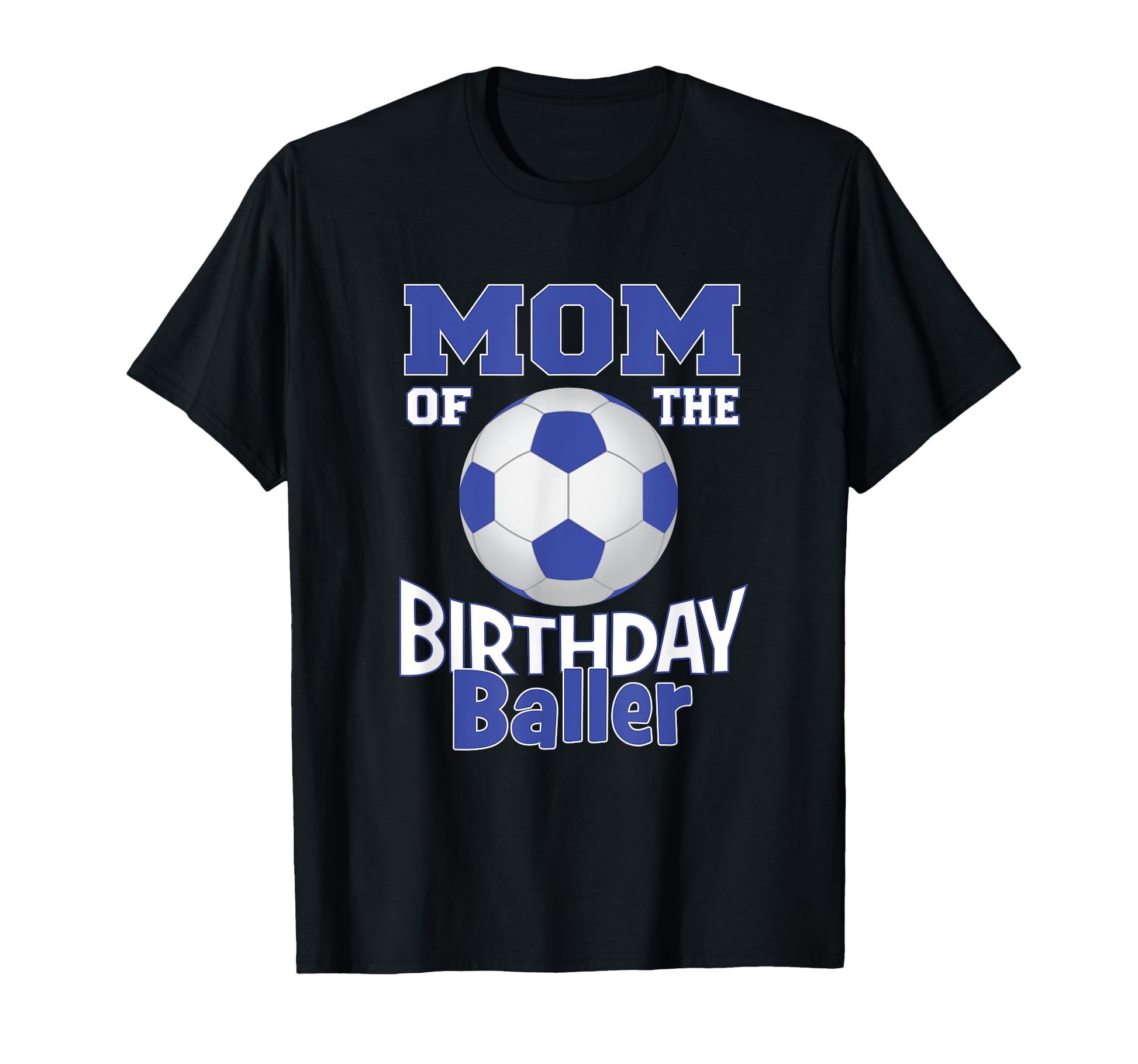 Mom Birthday Baller Soccer Lover B Day Party T-Shirt - Graphic Print Unisex - T-Shirt, Sweatshirt, Hoodie