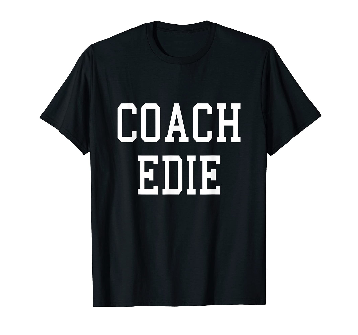 Coach Edie Custom Football Soccer T-Shirt - Novelty Apparel Men Women - T-Shirt, Sweatshirt, Hoodie