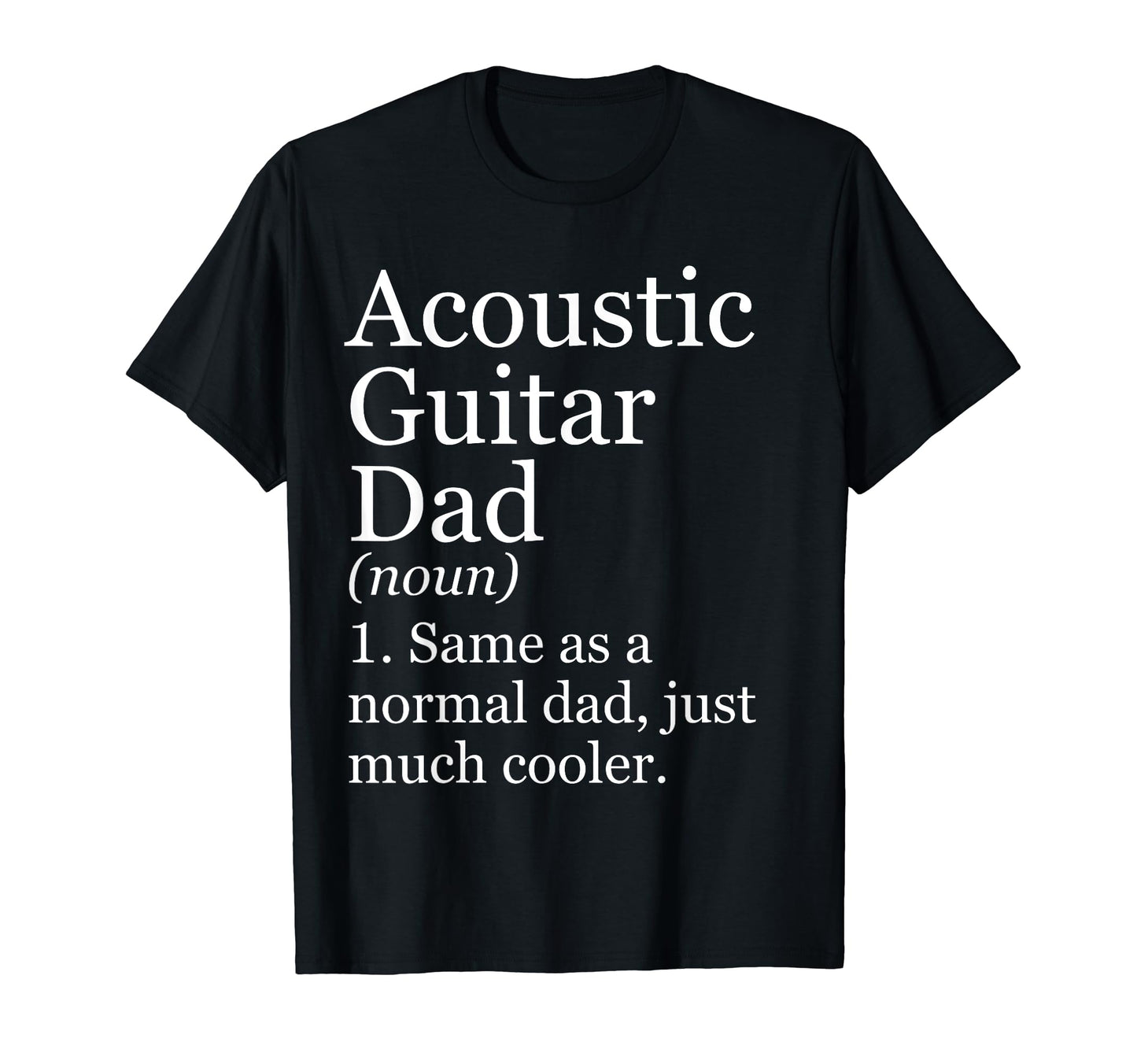 Acoustic Guitar Dad Definition T-Shirt - Fun Novelty Design for Adults - T-Shirt, Sweatshirt, Hoodie