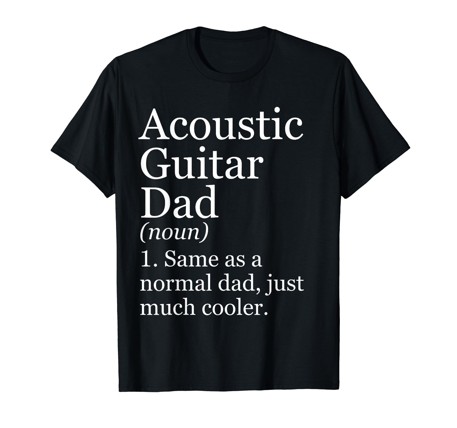 Acoustic Guitar Dad Definition T-Shirt - Fun Novelty Design for Adults - T-Shirt, Sweatshirt, Hoodie