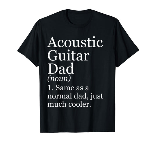 Acoustic Guitar Dad Definition T-Shirt - Fun Novelty Design for Adults - T-Shirt, Sweatshirt, Hoodie