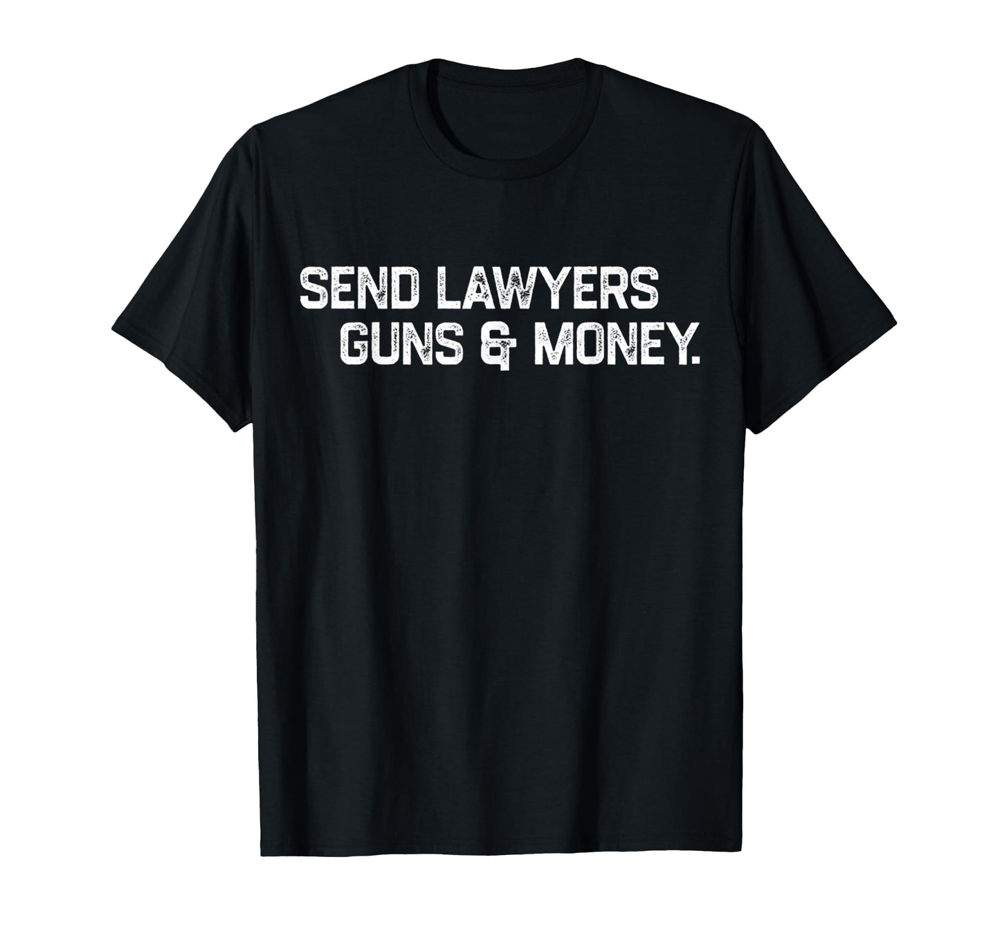 Funny Send Lawyers Guns And Money T-Shirt - Streetwear Style Unisex - T-Shirt, Sweatshirt, Hoodie