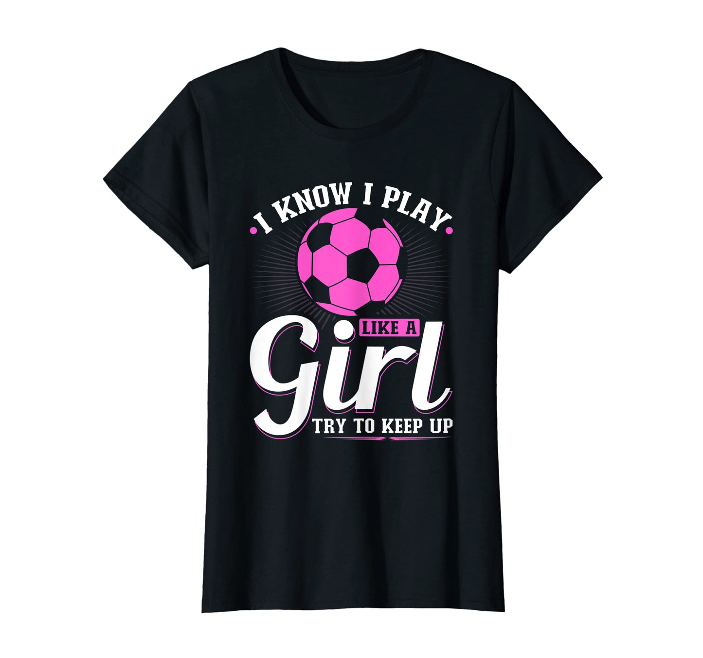Womens I Know I Play Like Soccer Try T-Shirt - Trendy Graphic for Adults - T-Shirt, Sweatshirt, Hoodie