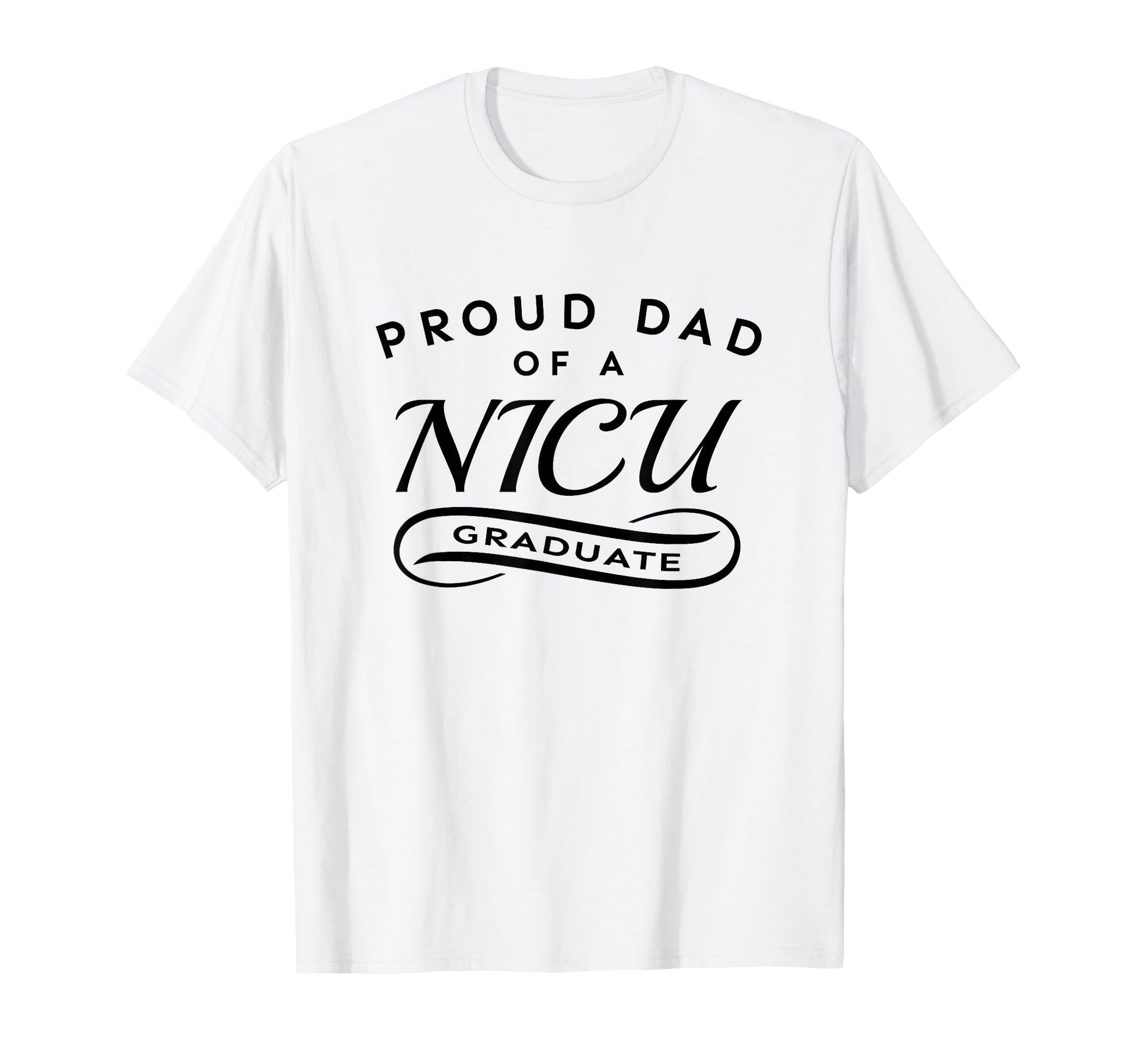 Proud Dad Nicu Graduate T-Shirt - Graphic Print Men Women - T-Shirt, Sweatshirt, Hoodie