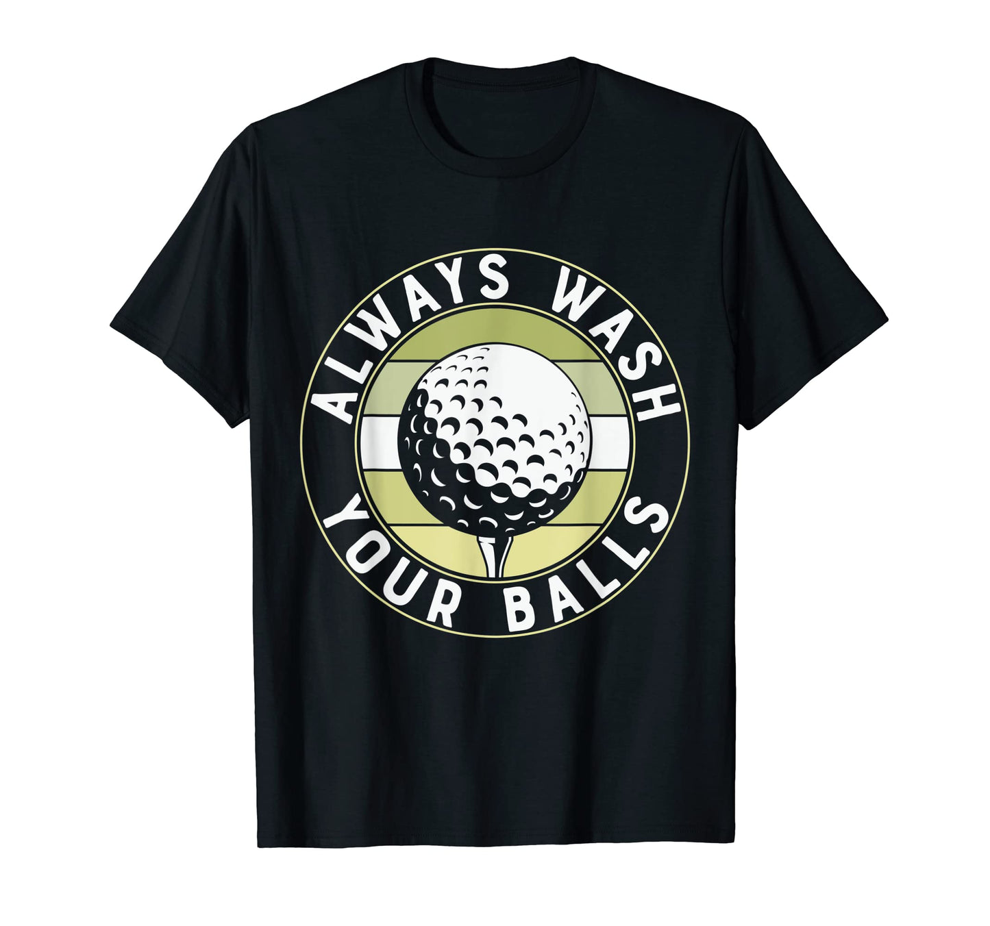 Funny Golf Tees Always Wash Your Balls T-Shirt - Novelty Apparel Unisex - T-Shirt, Sweatshirt, Hoodie