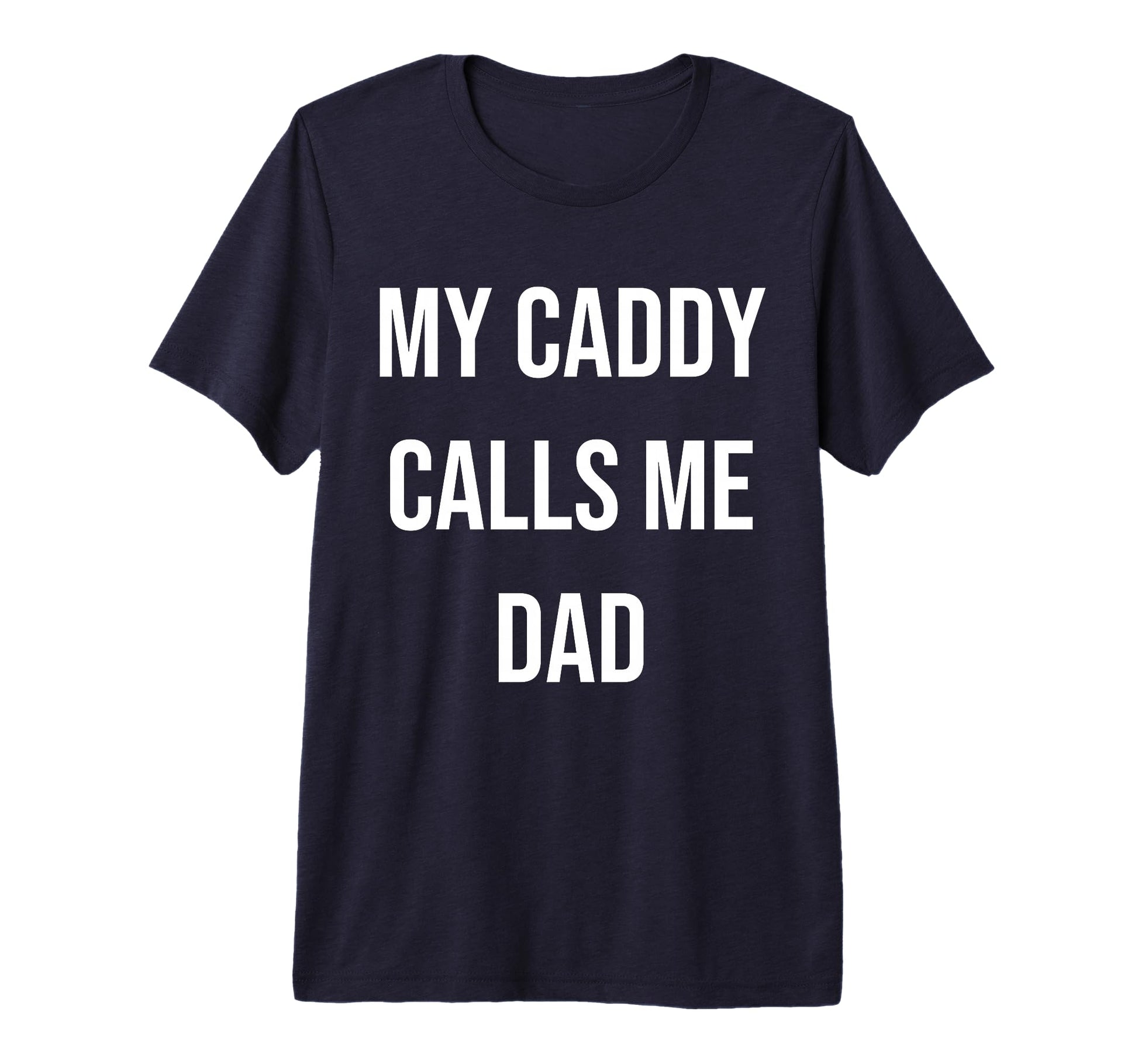 Mens My Caddy Calls Me Dad Golf T-Shirt - Fun Novelty Design for Adults - T-Shirt, Sweatshirt, Hoodie