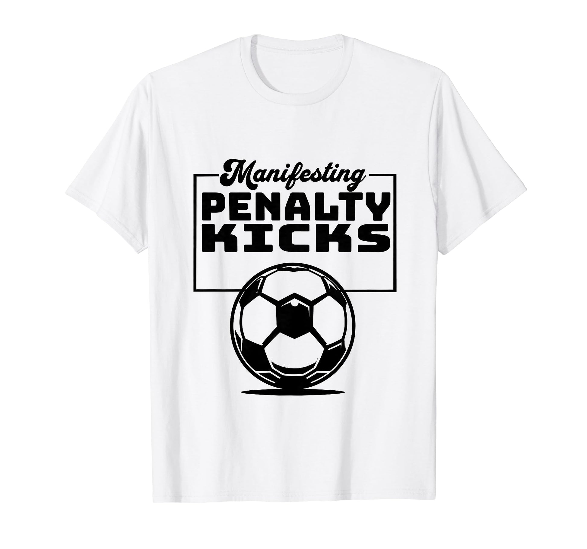 Manifesting Penalty Kicks Soccer T-Shirt - Streetwear Style for Adults - T-Shirt, Sweatshirt, Hoodie