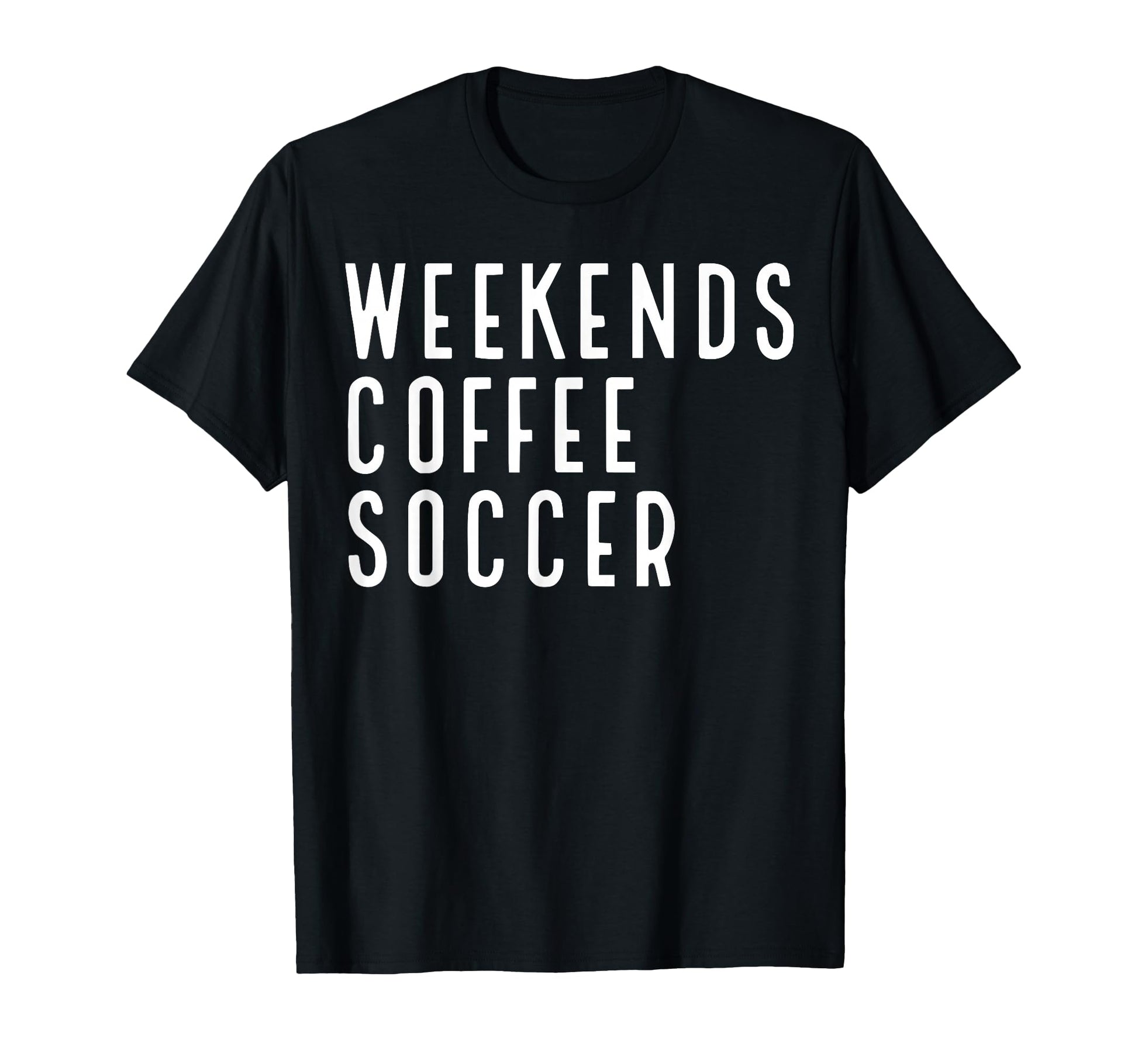 Weekend Coffee Soccer T Shir T Sweatshirt - Minimalist Print Men Women - T-Shirt, Sweatshirt, Hoodie