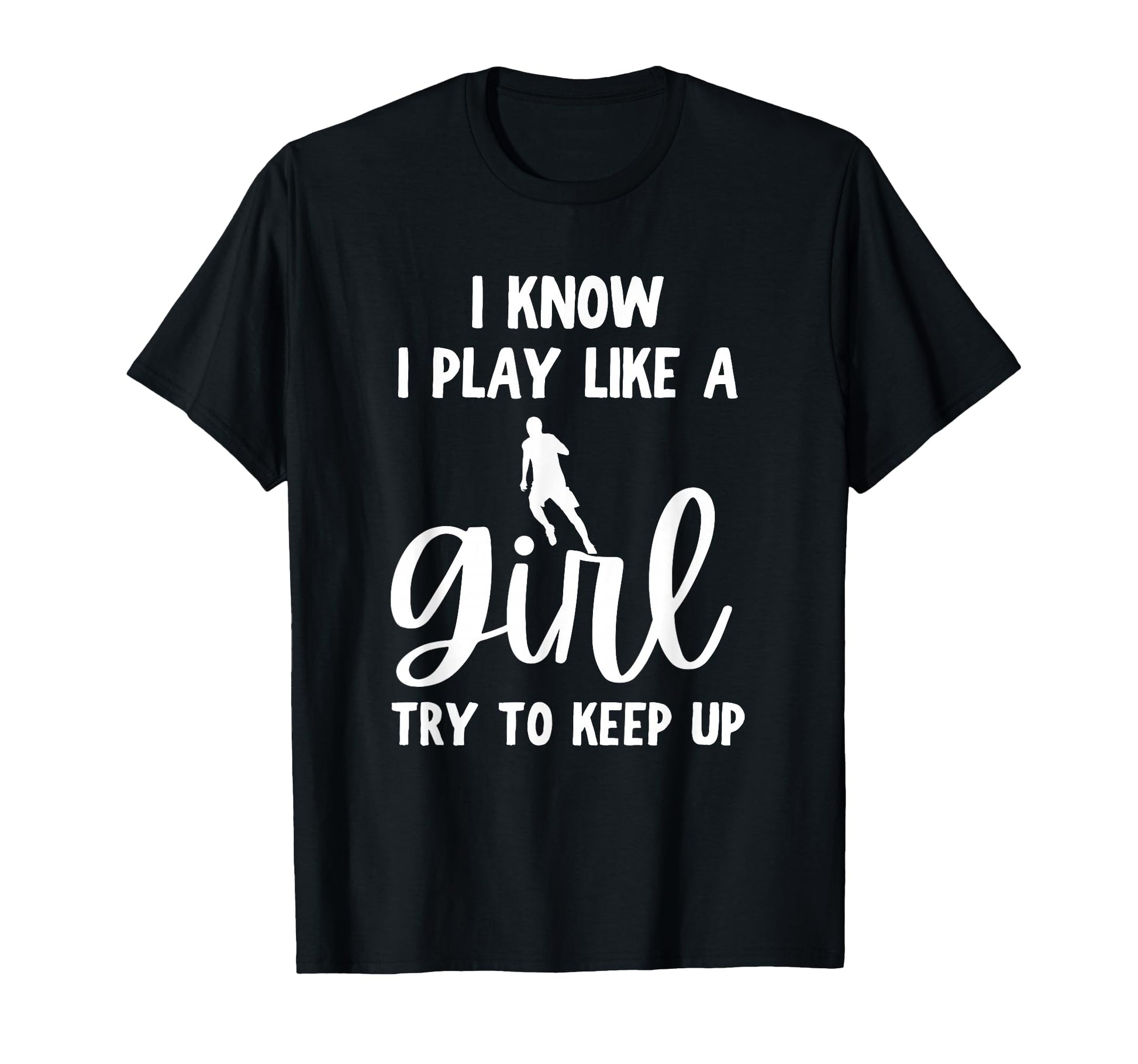 I Know I Play Like Try To Keep Up T-Shirt - Fun Novelty Design Unisex - T-Shirt, Sweatshirt, Hoodie