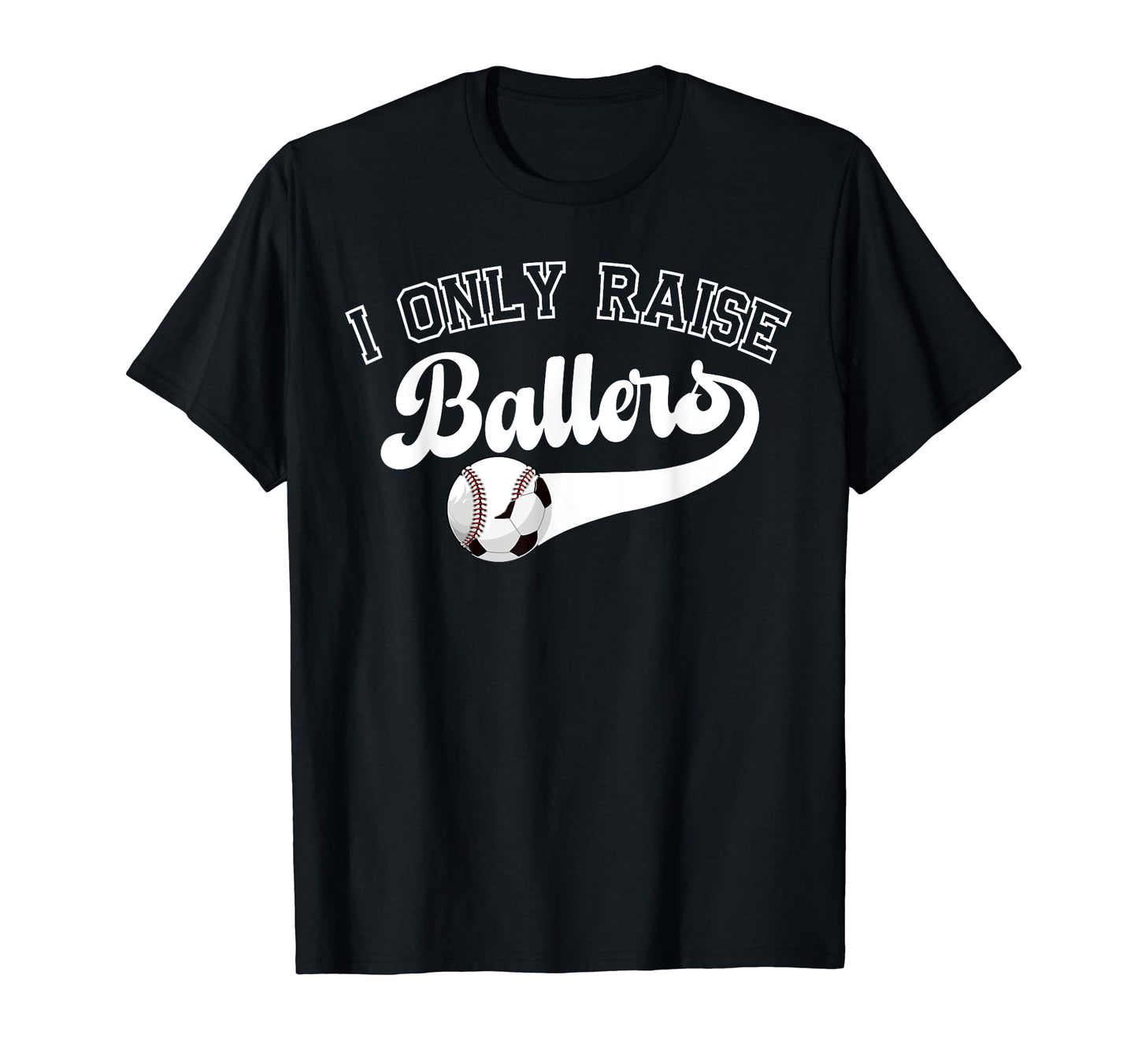 I Only Raise Ballers Soccer T-Shirt - Aesthetic Graphic for Adults - T-Shirt, Sweatshirt, Hoodie