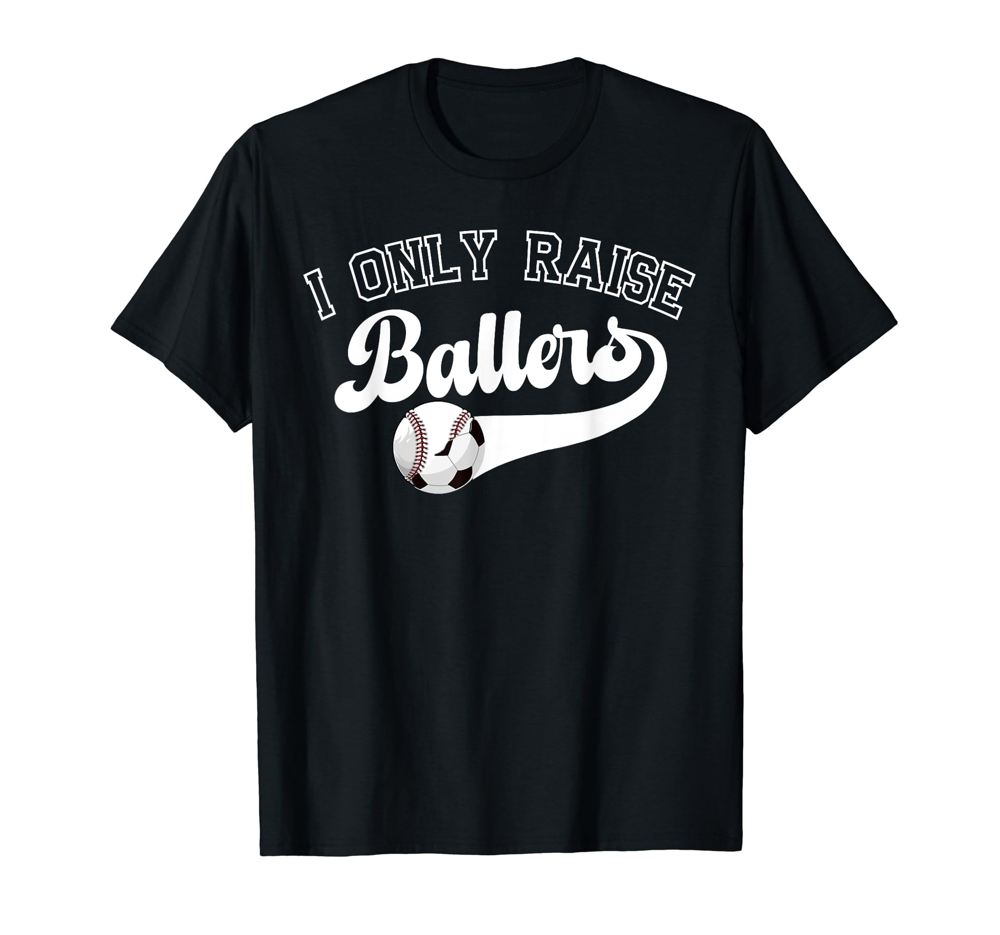 I Only Raise Ballers Soccer T-Shirt - Aesthetic Graphic for Adults - T-Shirt, Sweatshirt, Hoodie