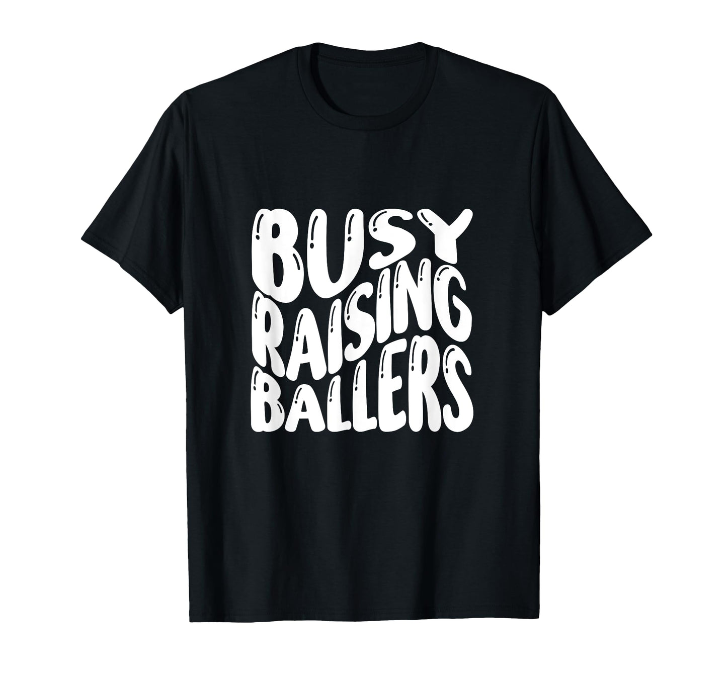 Busy Raising Ballers Funny Basketball T-Shirt - Custom Art Print Unisex - T-Shirt, Sweatshirt, Hoodie