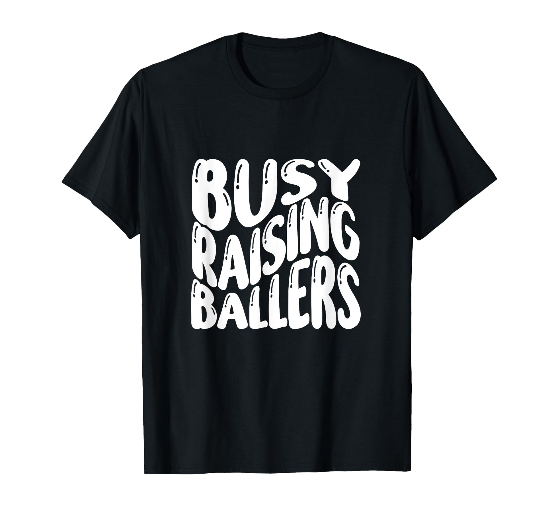 Busy Raising Ballers Funny Basketball T-Shirt - Custom Art Print Unisex - T-Shirt, Sweatshirt, Hoodie