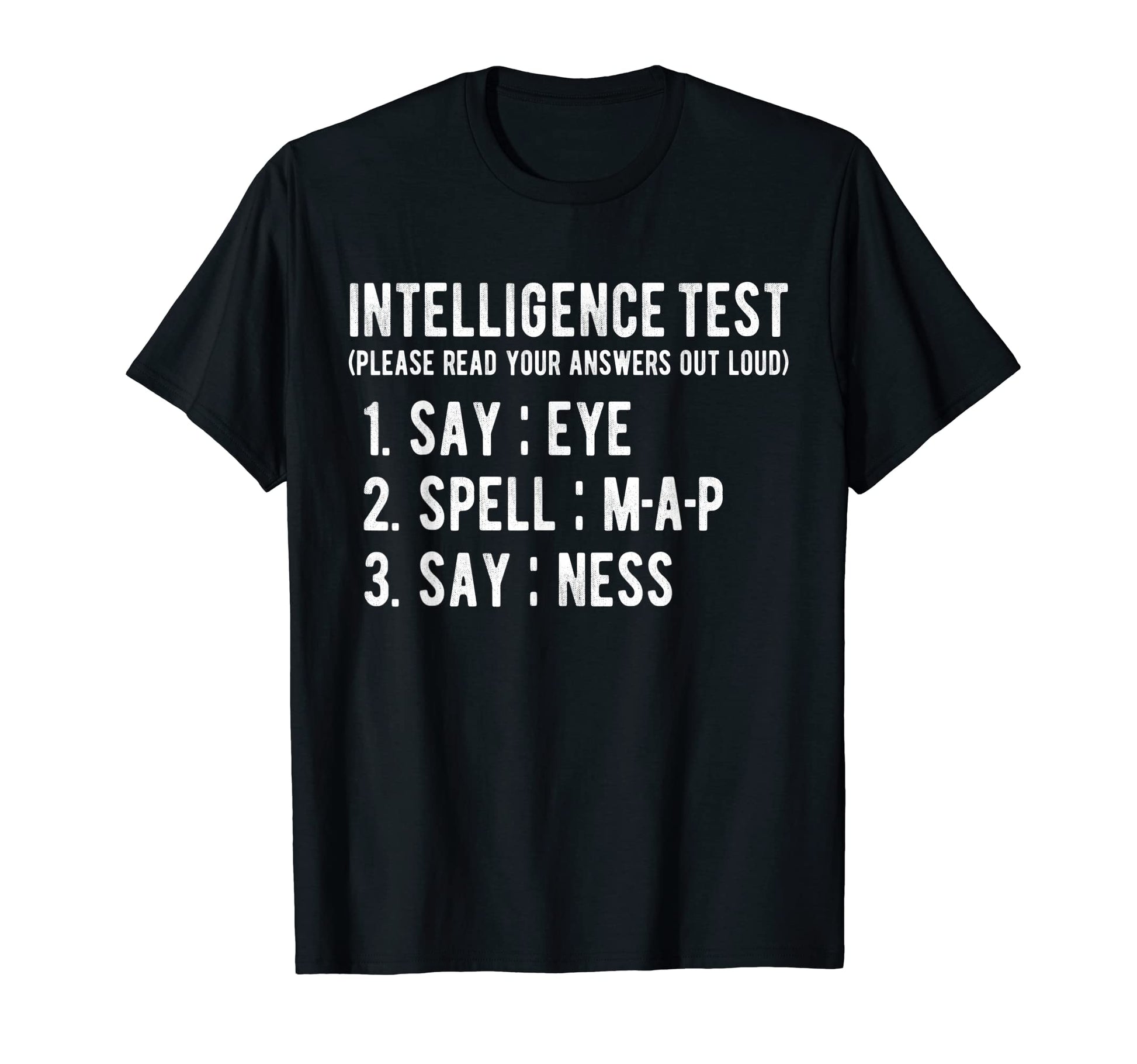 Intelligence Test Say Eye M P Ness Funny T-Shirt - Unique Graphic Unisex - T-Shirt, Sweatshirt, Hoodie