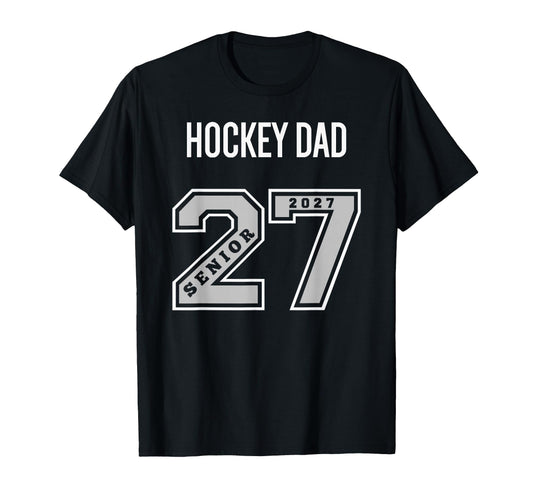 2027 Senior Hockey Dad Class 27 T-Shirt - Casual Everyday Wear Men Women - T-Shirt, Sweatshirt, Hoodie