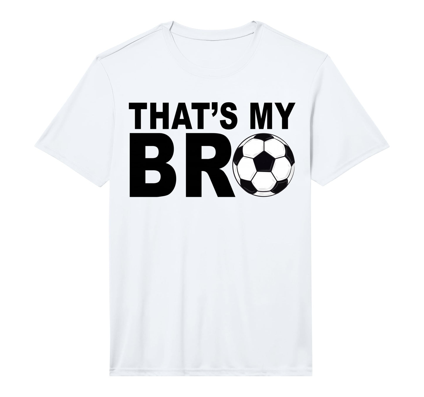 Thats My Bro Soccer Sister Futbol T-Shirt - Fun Novelty Design Unisex - T-Shirt, Sweatshirt, Hoodie