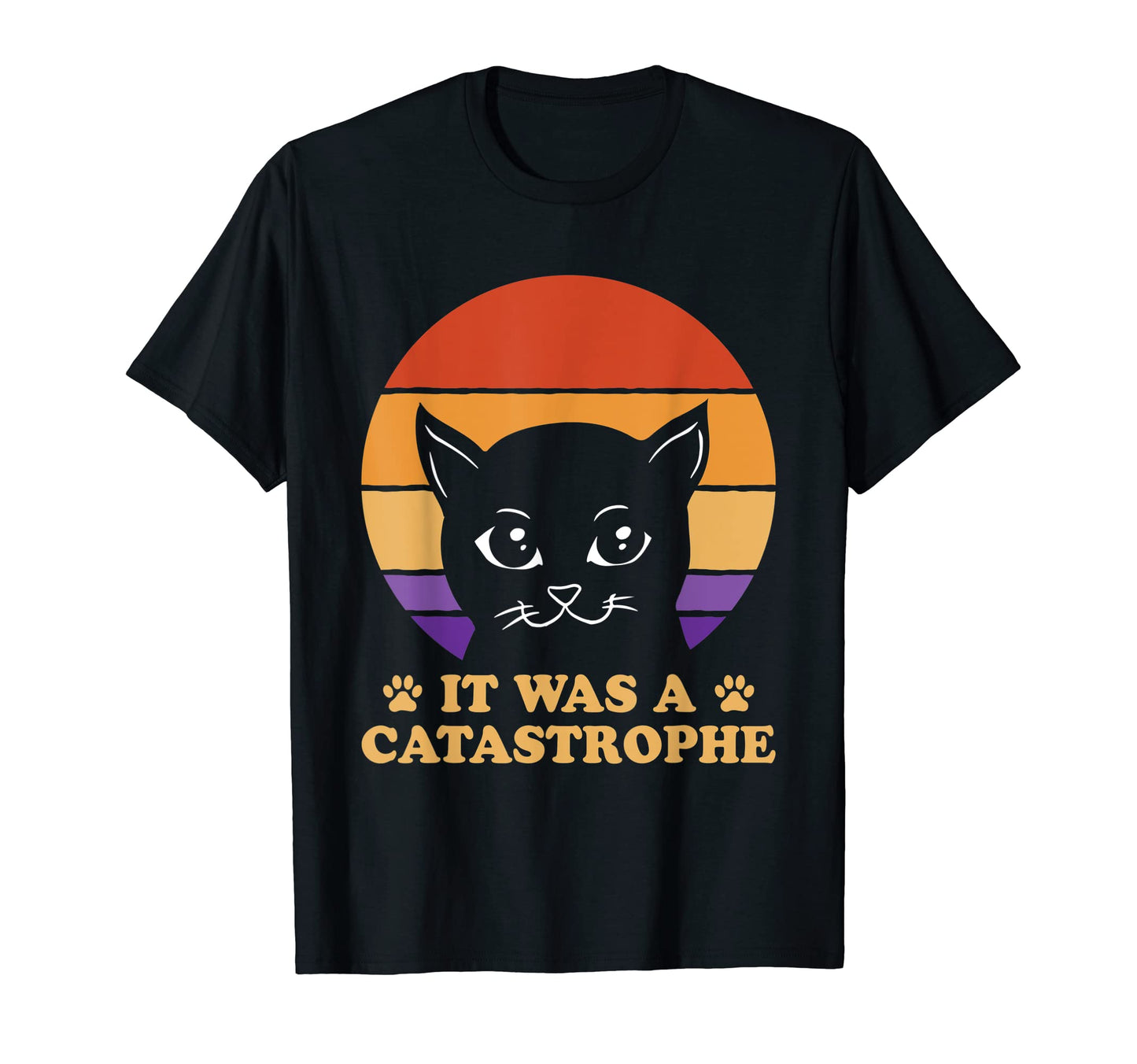 It Was Catastrophe Cat Lover Dad Jokes T-Shirt - Trendy Graphic Unisex - T-Shirt, Sweatshirt, Hoodie