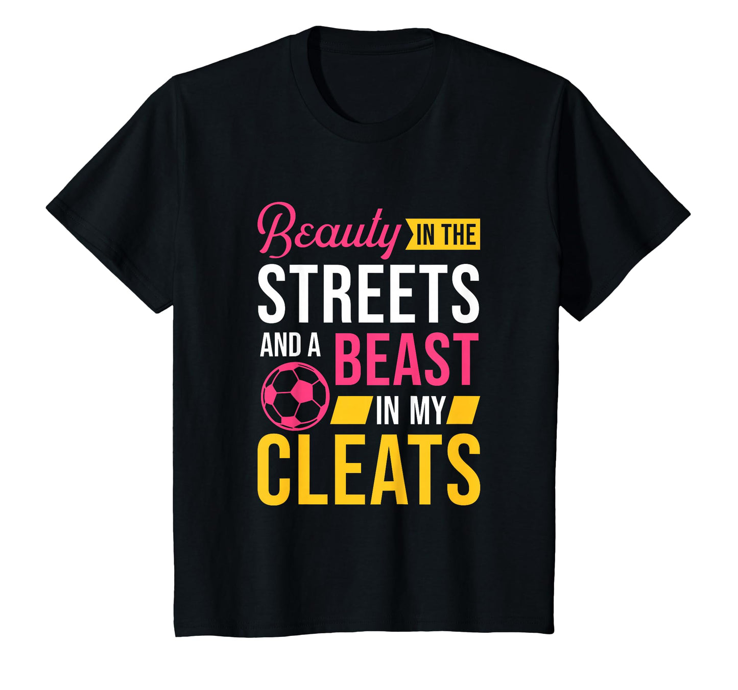 Beauty Streets Beast My Cleats Soccer T-Shirt - Fun Novelty Design Unisex - T-Shirt, Sweatshirt, Hoodie
