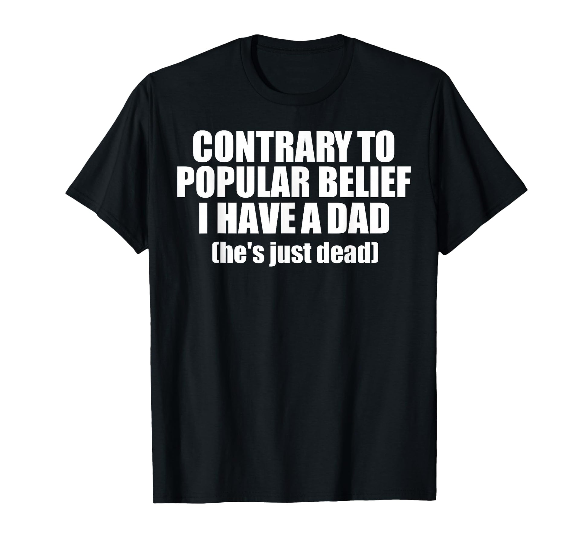 Contrary To Popular Belief I Have Dad T-Shirt - Minimalist Print Men Women - T-Shirt, Sweatshirt, Hoodie