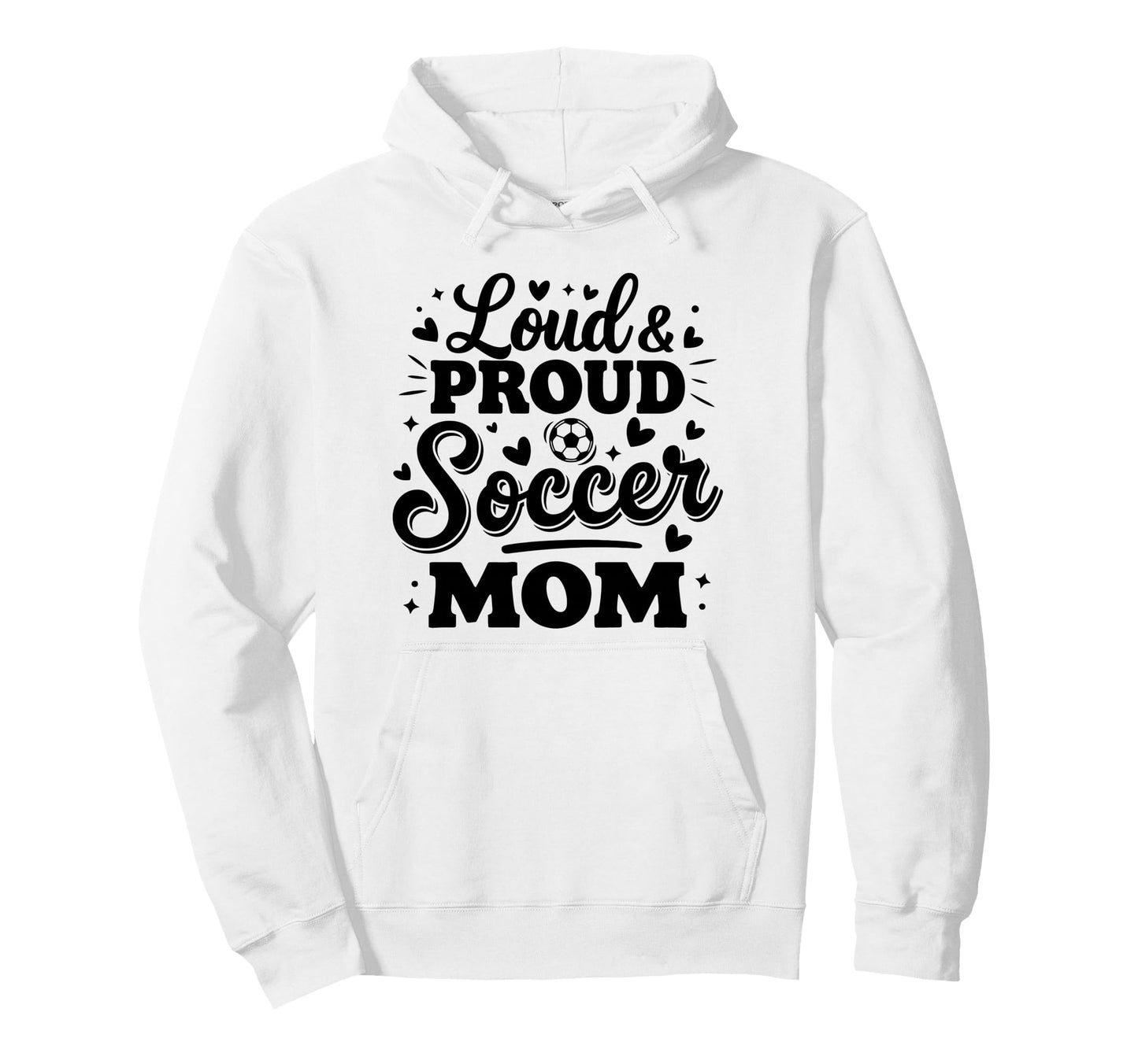 Loud Proud Soccer Mom Mama Squad Hoodie - Aesthetic Graphic for Adults - T-Shirt, Sweatshirt, Hoodie