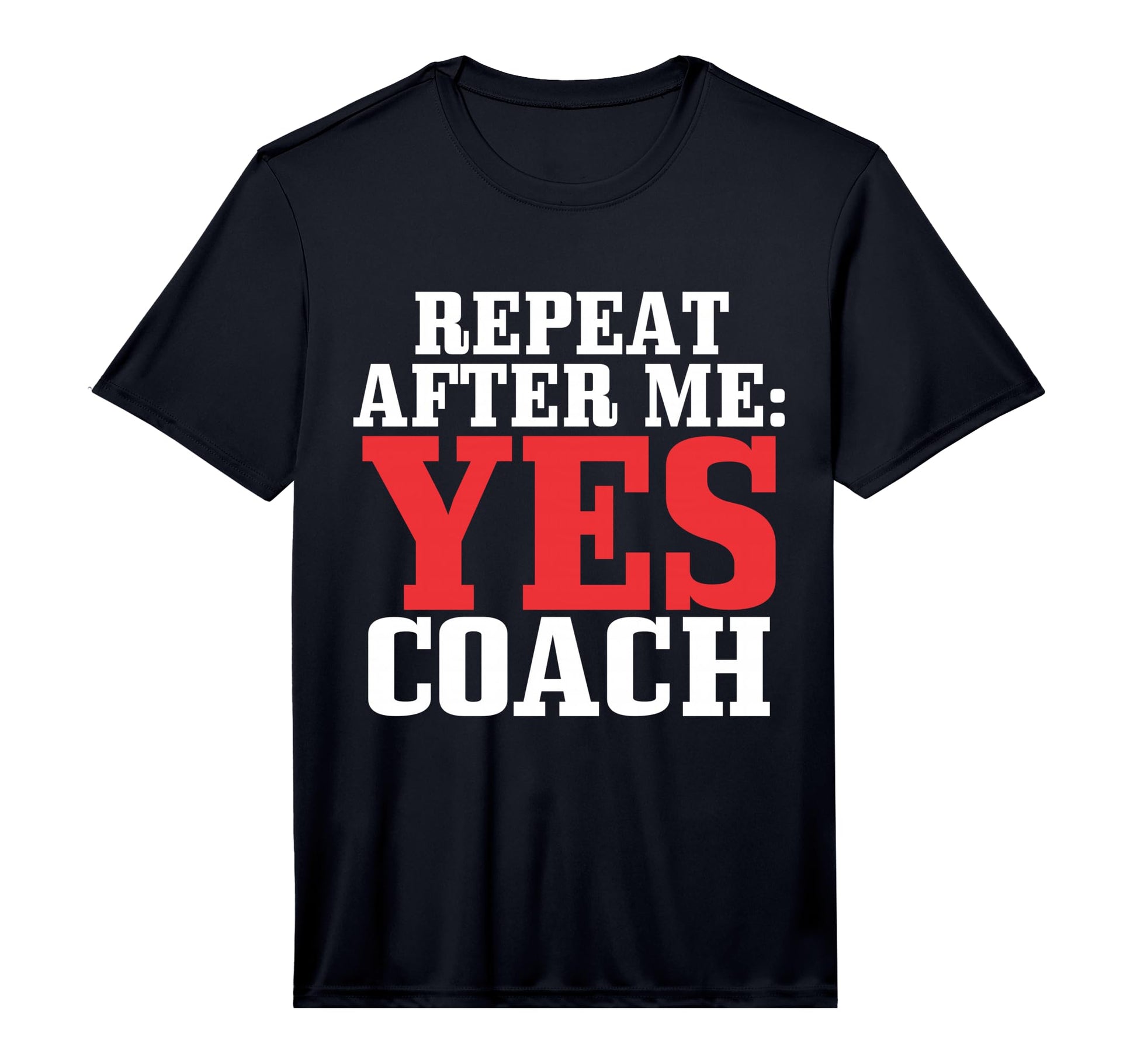 Repeat After Me Yes Coach Baseball T-Shirt - Casual Everyday Wear Unisex - T-Shirt, Sweatshirt, Hoodie