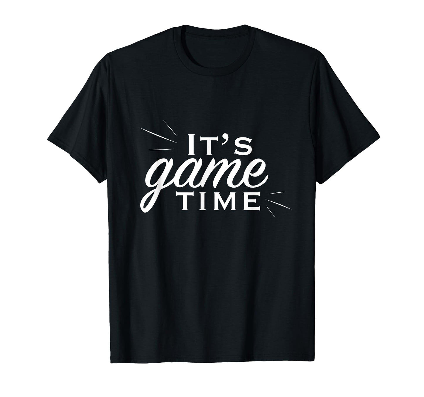 Its Game Time T-Shirt - Fun Novelty Design Men Women - T-Shirt, Sweatshirt, Hoodie