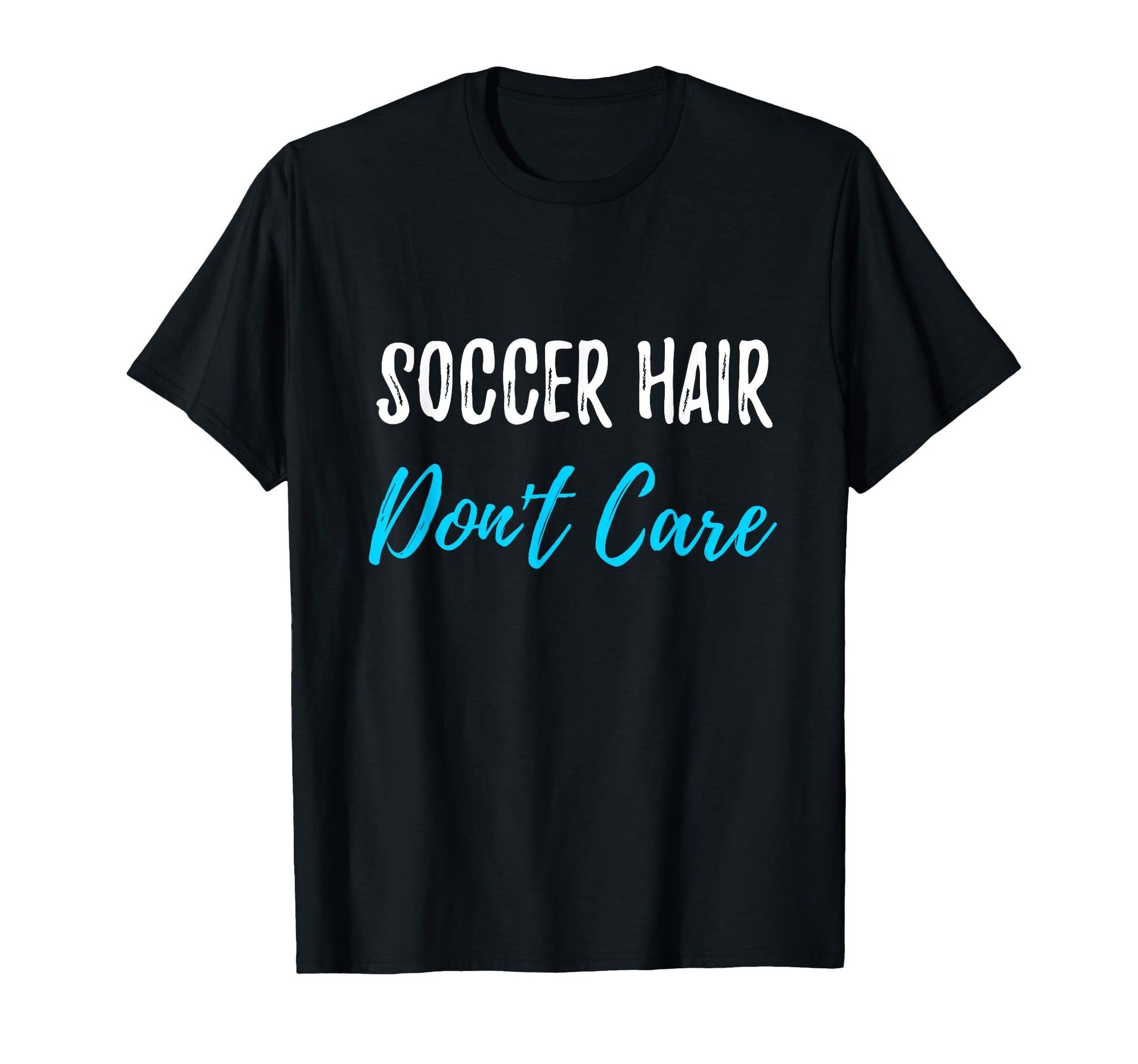 Soccer Hair Dont Care Funny Soccer T-Shirt - Novelty Apparel for Adults - T-Shirt, Sweatshirt, Hoodie