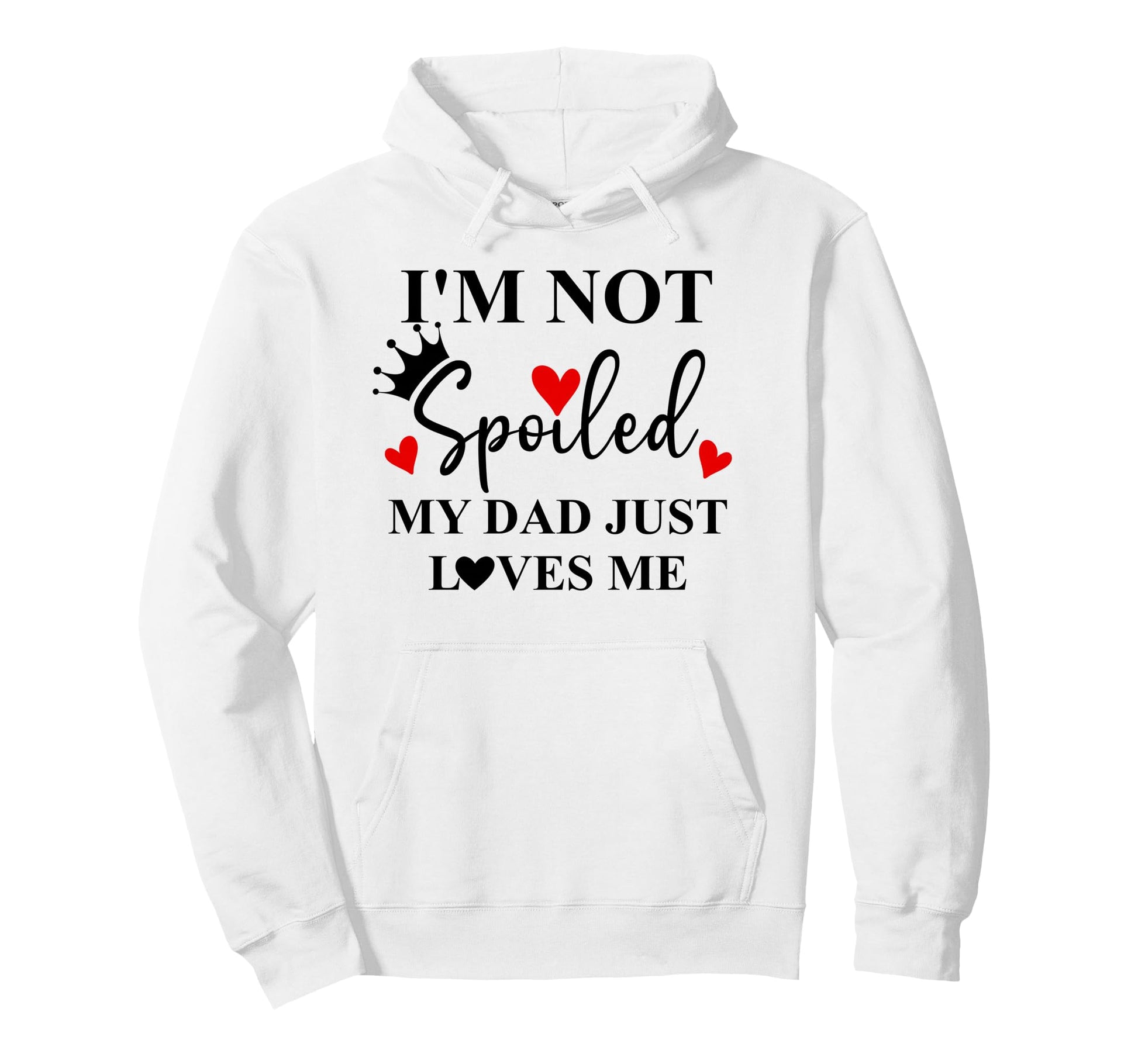 Im Not Spoiled Dad Just Loves Me Daddy Hoodie - Unique Graphic Unisex - T-Shirt, Sweatshirt, Hoodie
