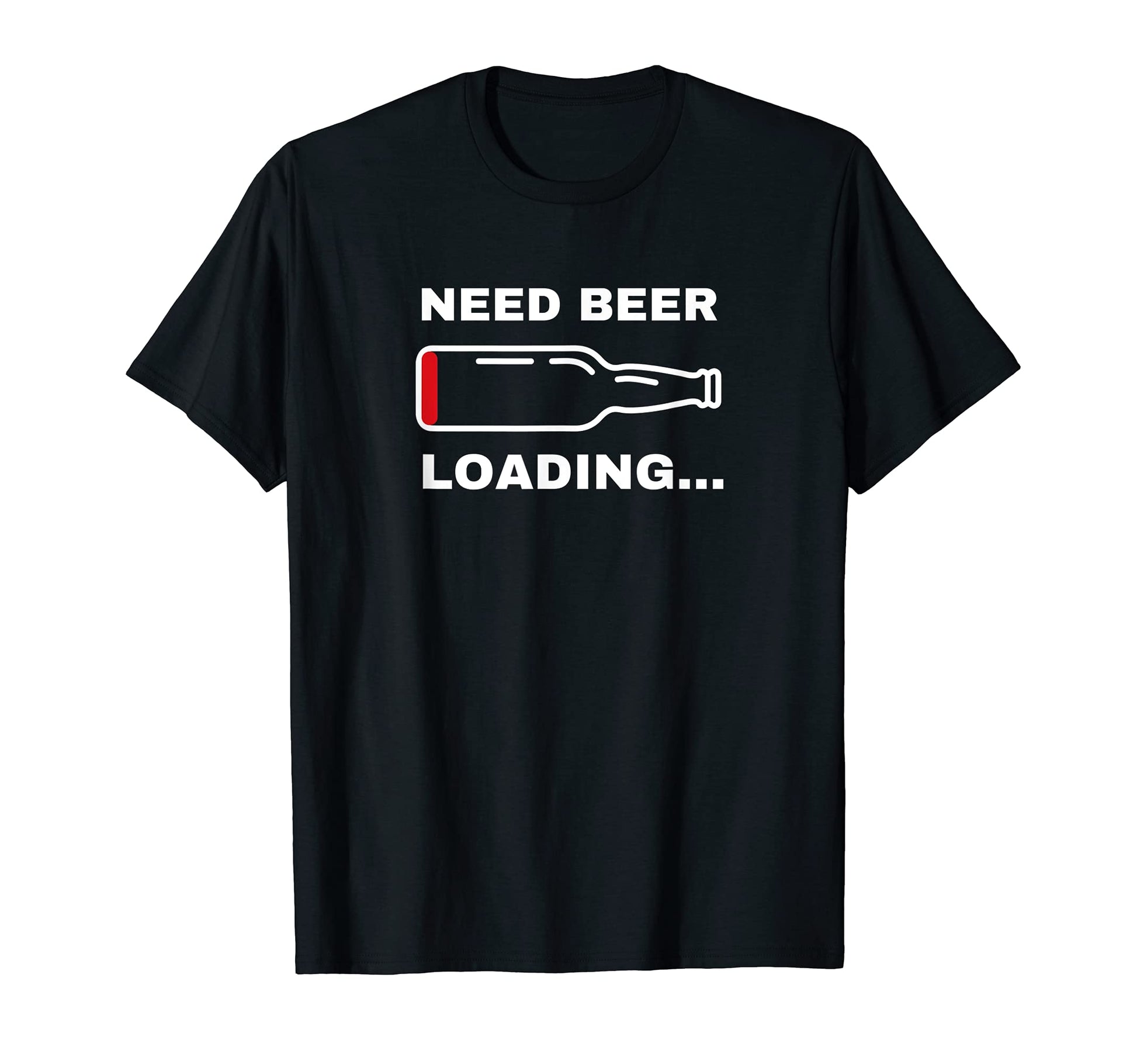 Need Beer Loading Funny Drinking Beer Drunk T-Shirt - Graphic Print Unisex - T-Shirt, Sweatshirt, Hoodie