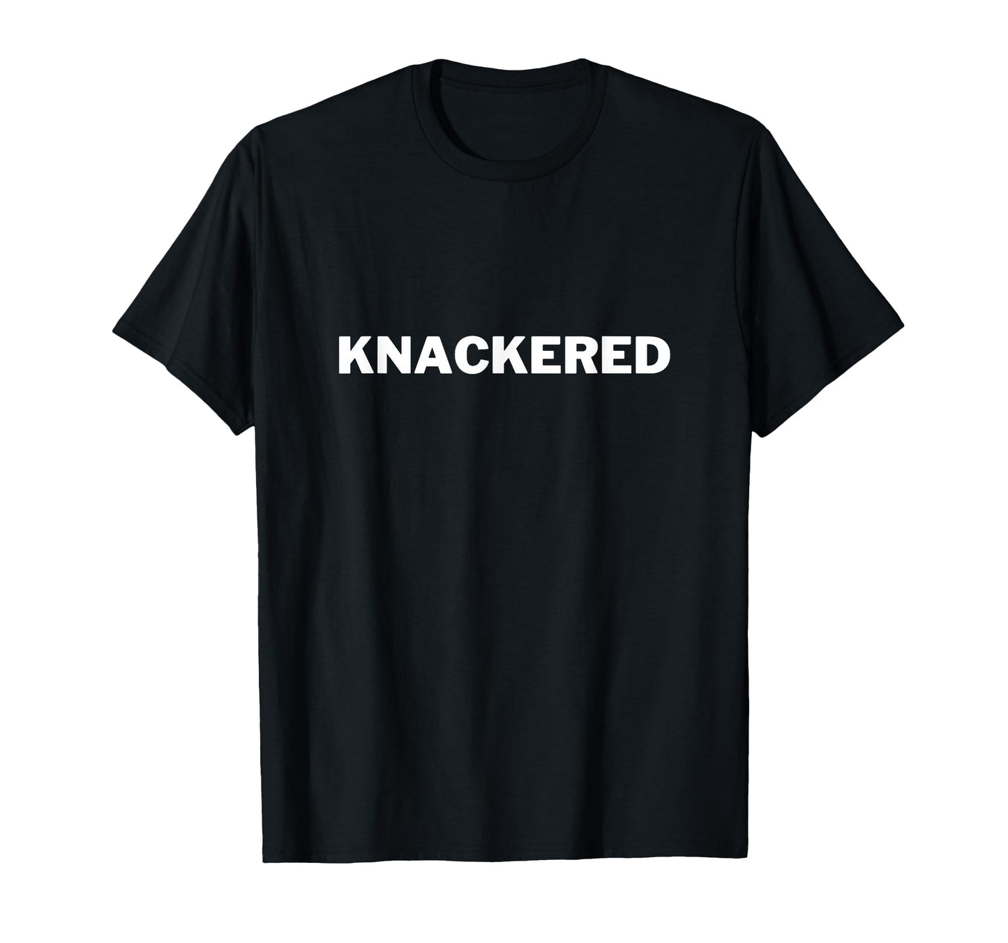 Knackered Funny British Sayings T-Shirt - Minimalist Print Unisex - T-Shirt, Sweatshirt, Hoodie
