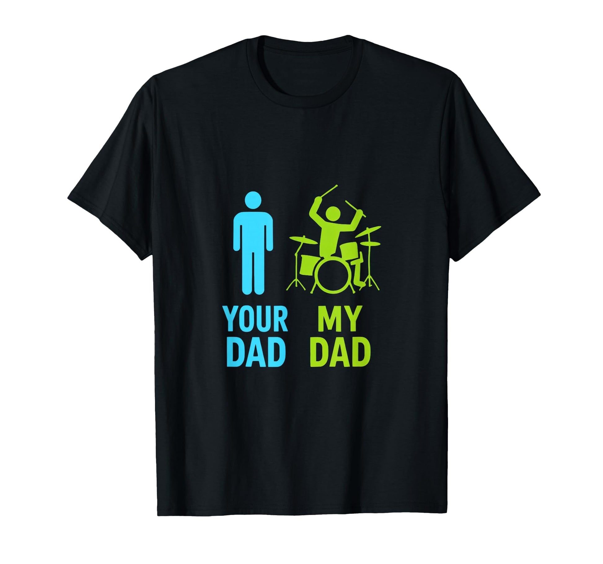 Your Dad My Dad Drummer Dad Funny Music T-Shirt - Trendy Graphic Men Women - T-Shirt, Sweatshirt, Hoodie