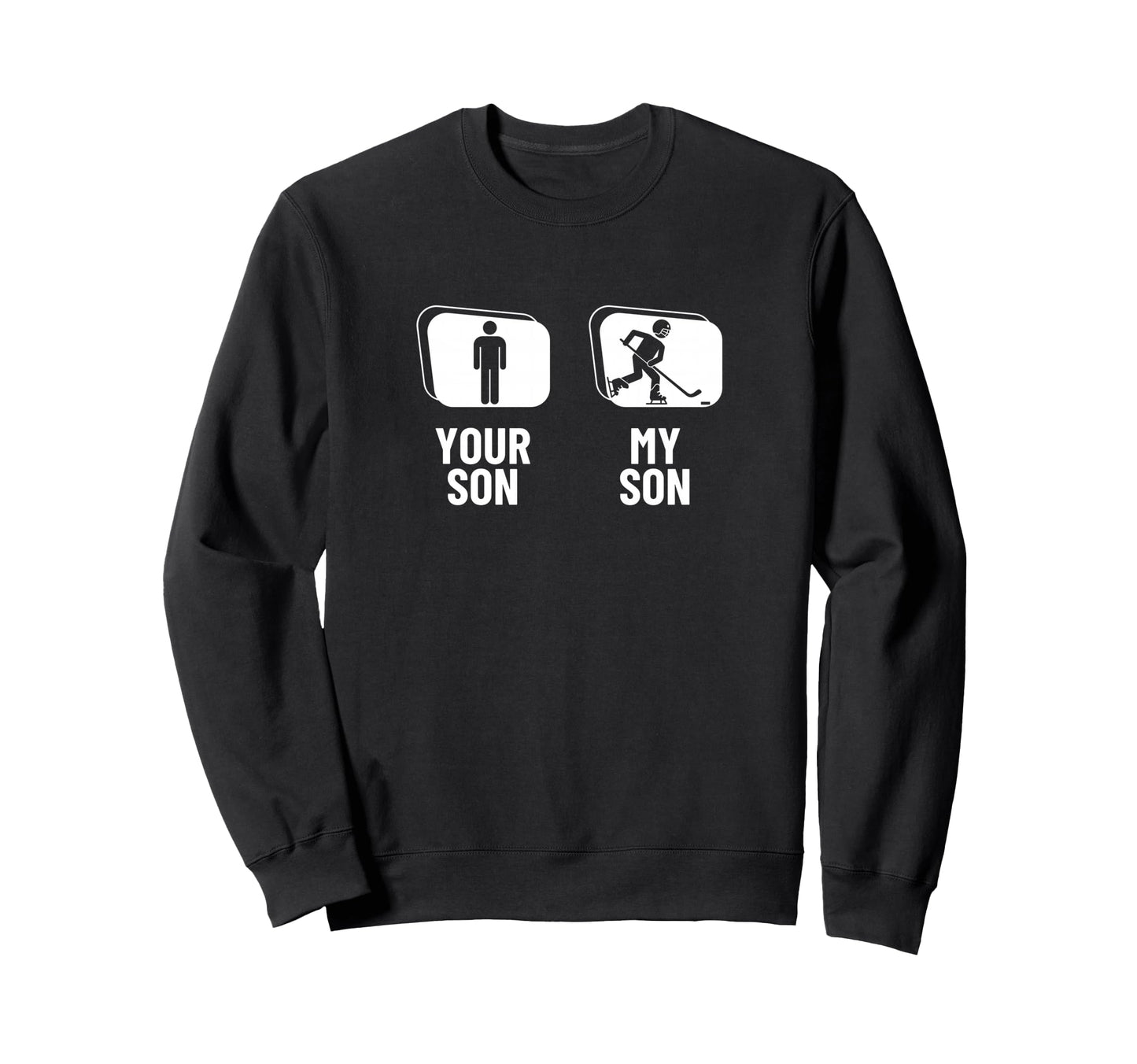 Hockey Player Your Son My Son Dad Mom Sweatshirt - Graphic Print Unisex - T-Shirt, Sweatshirt, Hoodie