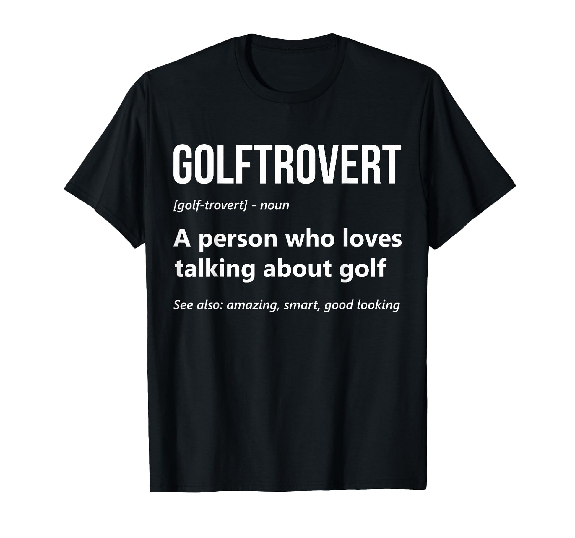Golf Lover Funny Golftrovert Definition T-Shirt - Graphic Print Unisex - T-Shirt, Sweatshirt, Hoodie