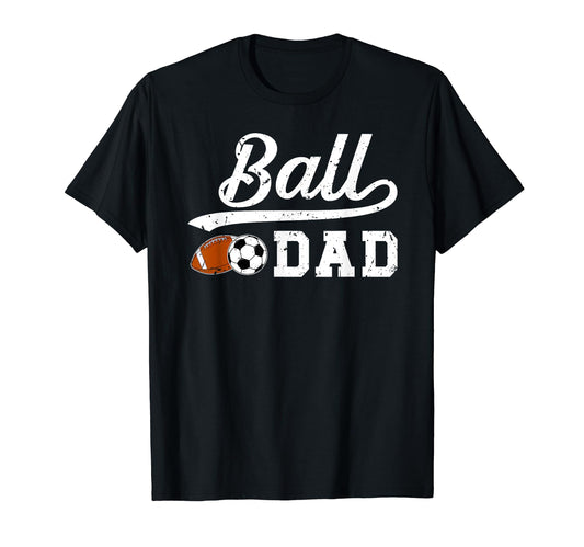 Ball Dad Soccer Football Dad Ballers T-Shirt - Streetwear Style Men Women - T-Shirt, Sweatshirt, Hoodie