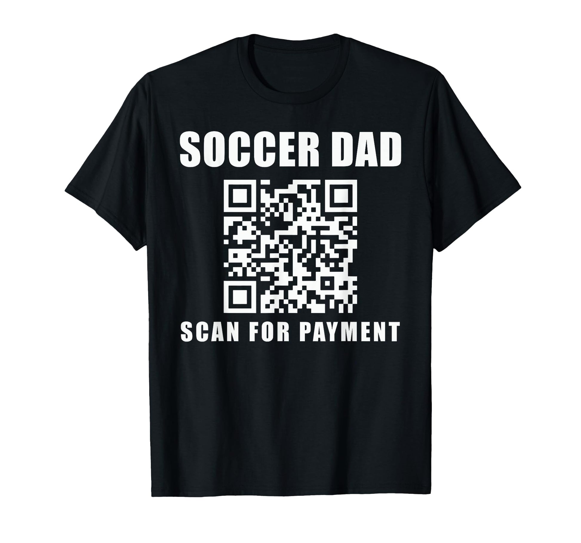 Funny Soccer Dad Scan Payment Fathers T-Shirt - Fun Novelty Design Unisex - T-Shirt, Sweatshirt, Hoodie