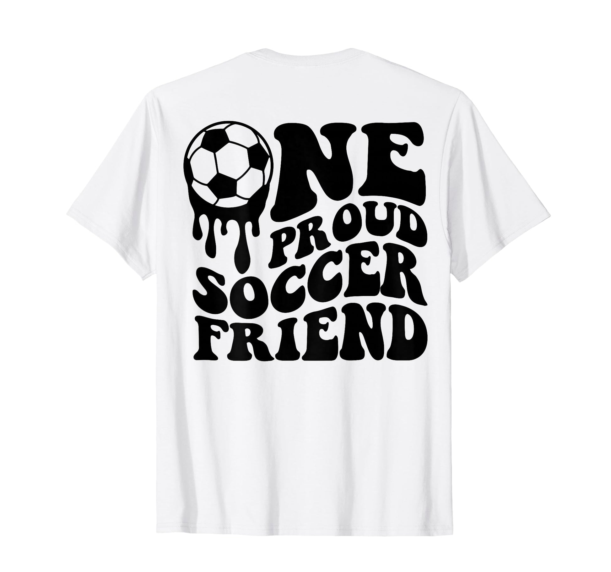 Proud Soccer Friend Soccer Ball Drip T-Shirt - Custom Art Print Unisex - T-Shirt, Sweatshirt, Hoodie