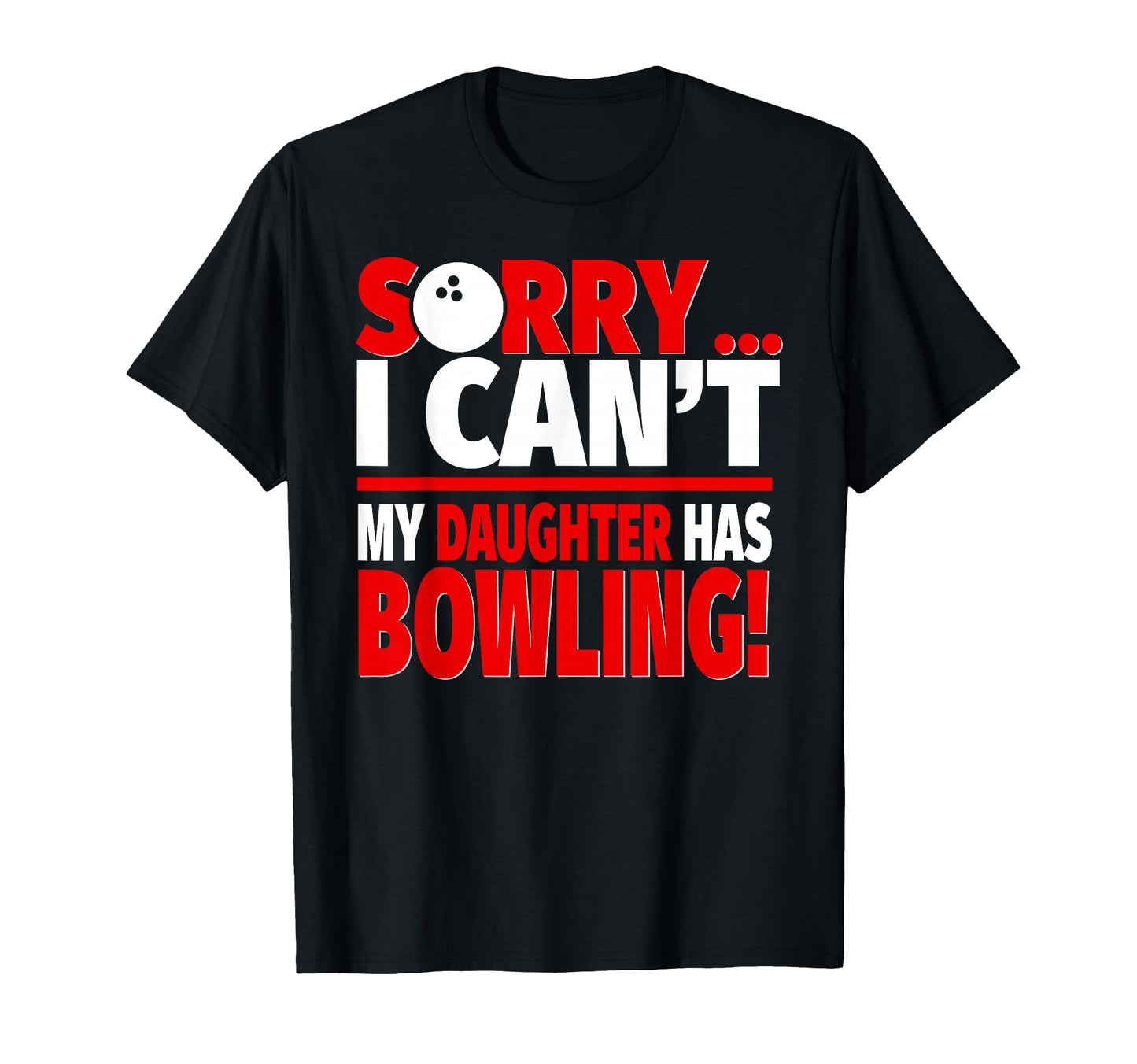 Sorry I Cant My Daughter Has Bowling T-Shirt - Minimalist Print Men Women - T-Shirt, Sweatshirt, Hoodie