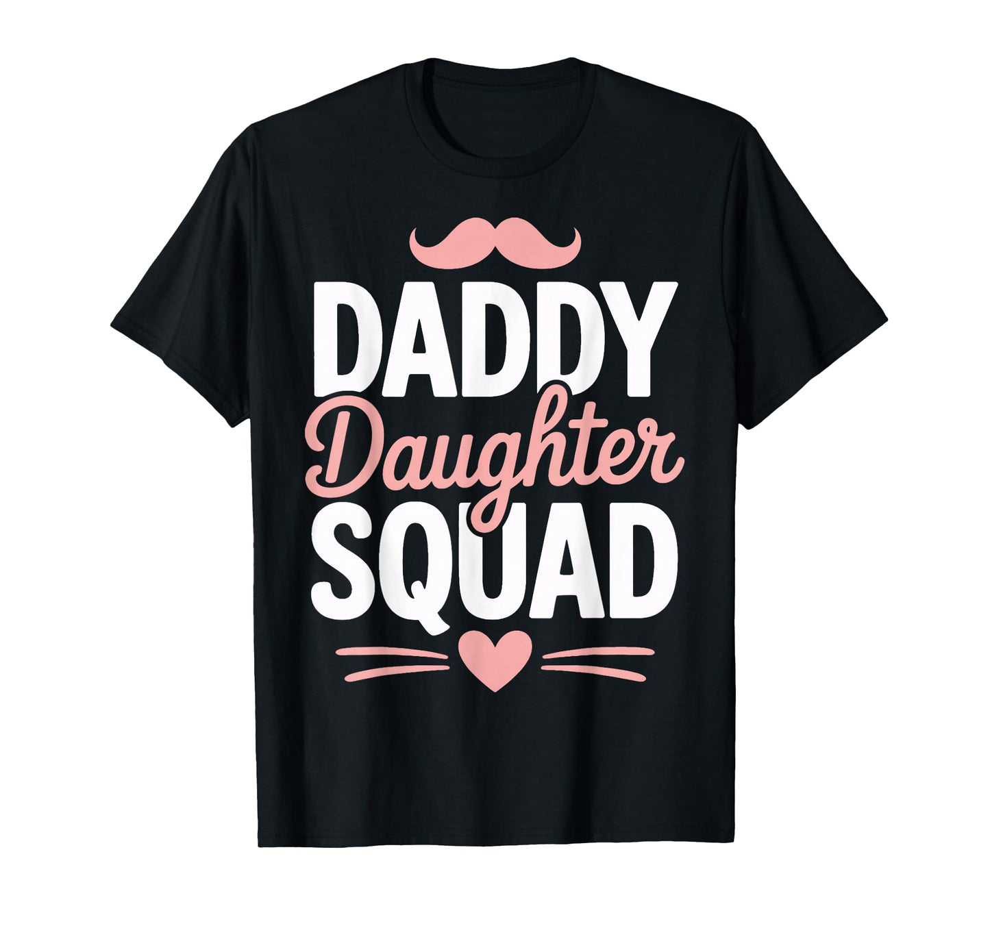 Daddy Daughter Squad Outings Dad Moments T-Shirt - Novelty Apparel Unisex - T-Shirt, Sweatshirt, Hoodie