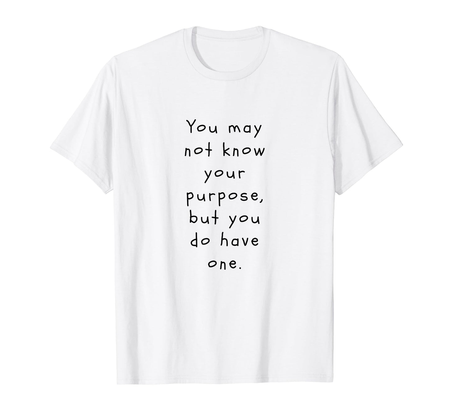 You May Not Know Your Purpose Funny T-Shirt - Streetwear Style Unisex - T-Shirt, Sweatshirt, Hoodie