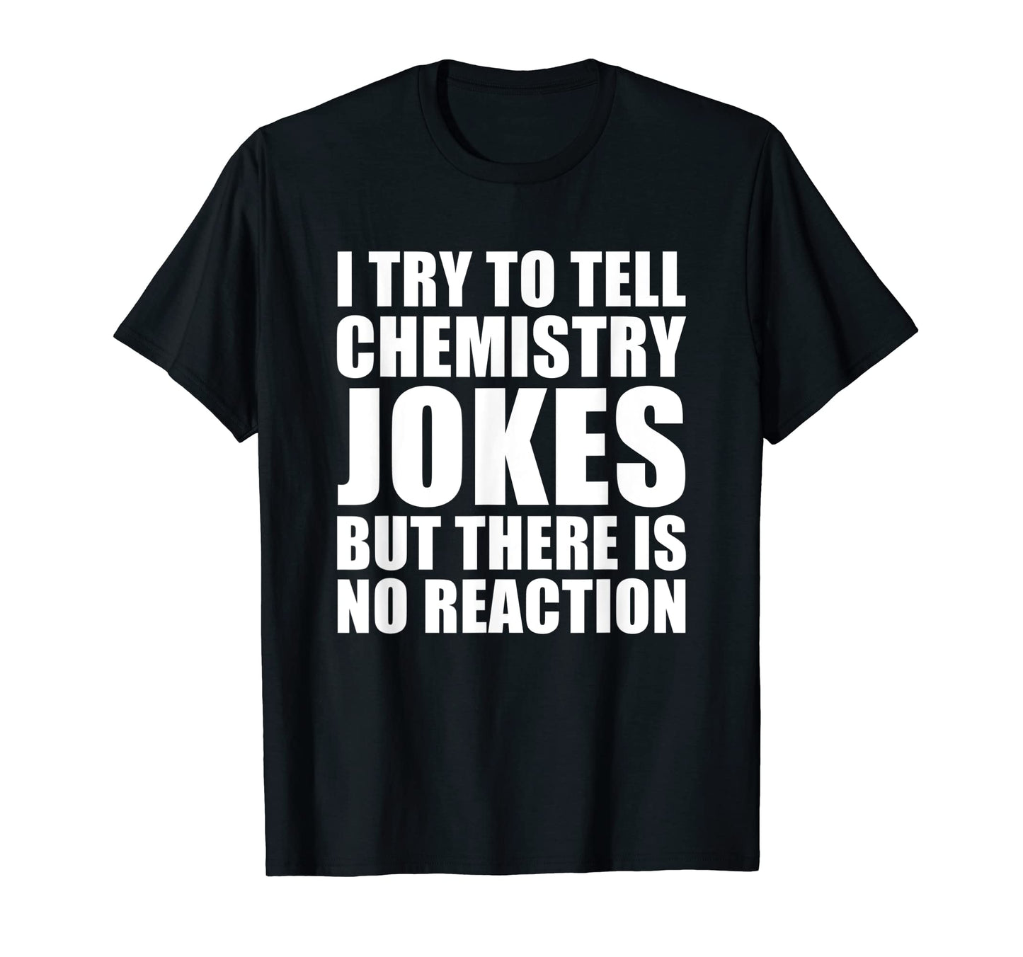 Scientist Funny Chemistry Joke Hoodie - Custom Art Print Unisex - T-Shirt, Sweatshirt, Hoodie