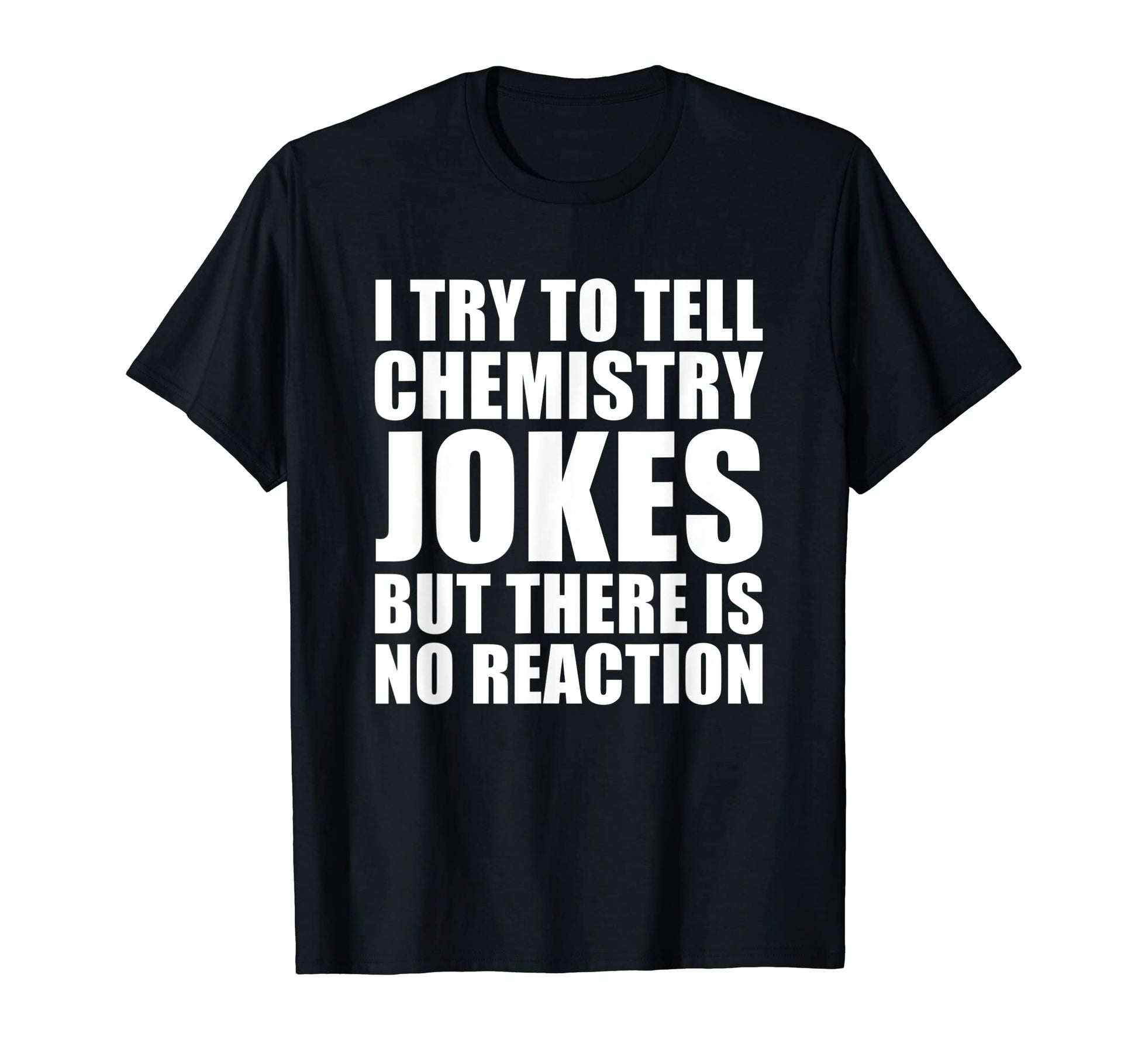 Scientist Funny Chemistry Joke Hoodie - Custom Art Print Unisex - T-Shirt, Sweatshirt, Hoodie