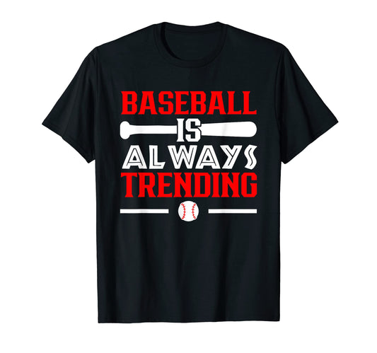 Baseball Is Always Trending Baseball T-Shirt - Trendy Graphic Men Women - T-Shirt, Sweatshirt, Hoodie