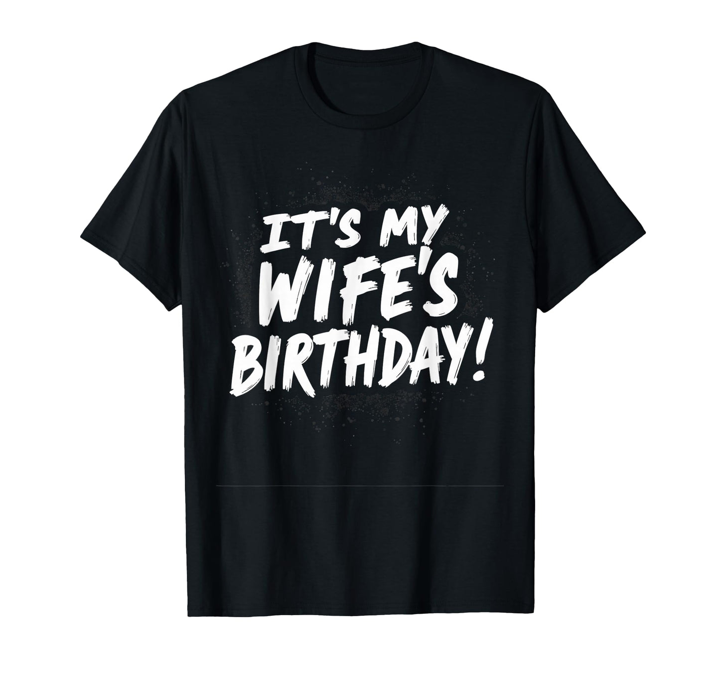 Dad Husband Its My Wifes Birthday T-Shirt - Novelty Apparel Men Women - T-Shirt, Sweatshirt, Hoodie