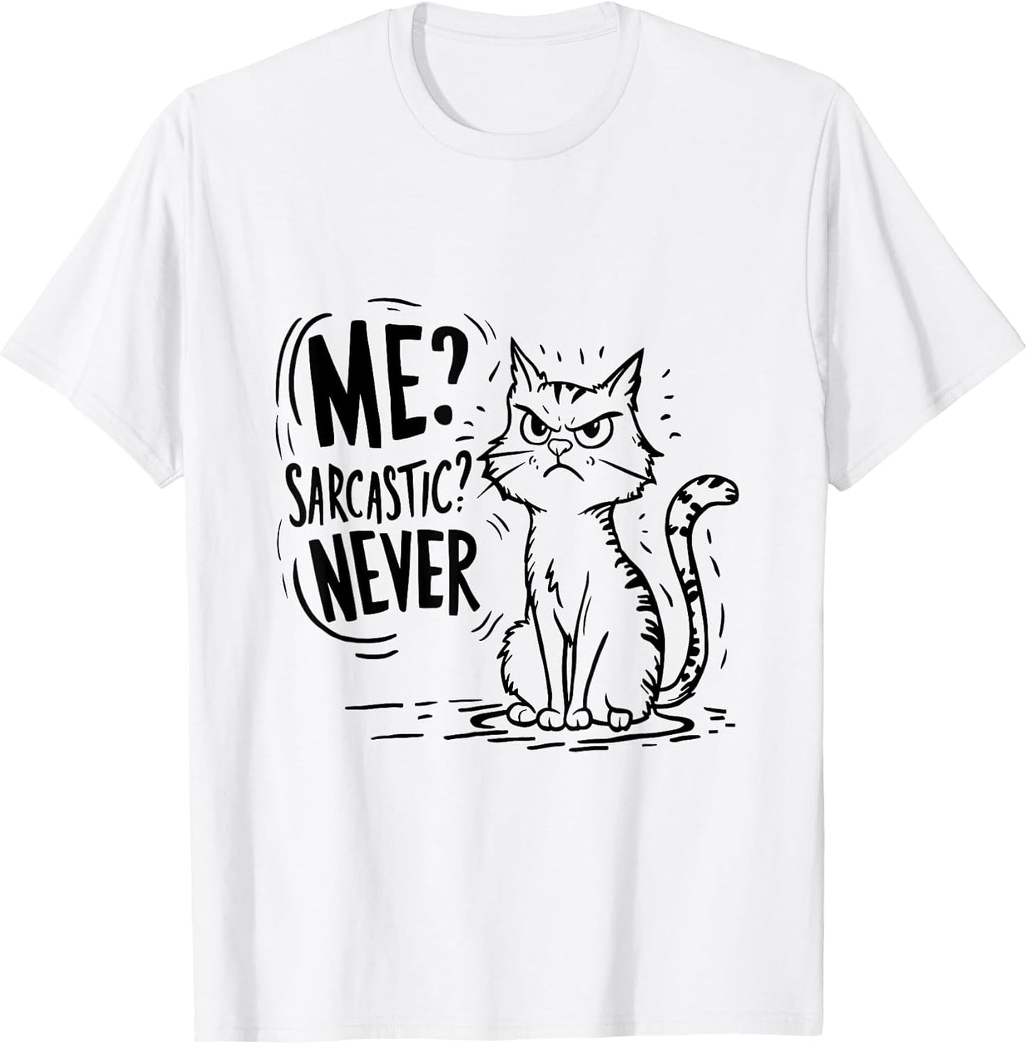 Me? Sarcastic? Never! - sarcastic mood fashion Unisex T-shirt, Sweatshirt, Hoodie, Long Sleeve Tee - T-Shirt, Sweatshirt, Hoodie