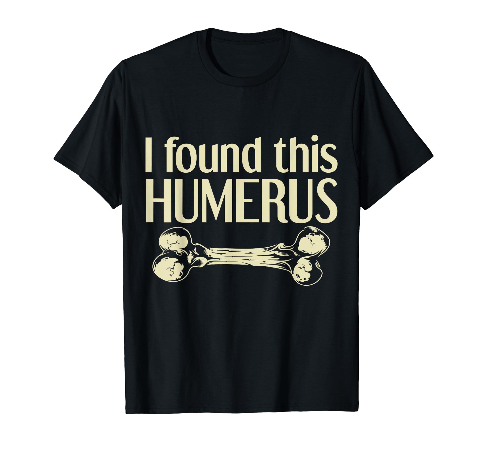 I Found This Humerus Funny Skeleton Pun T-Shirt - Unique Graphic Men Women - T-Shirt, Sweatshirt, Hoodie