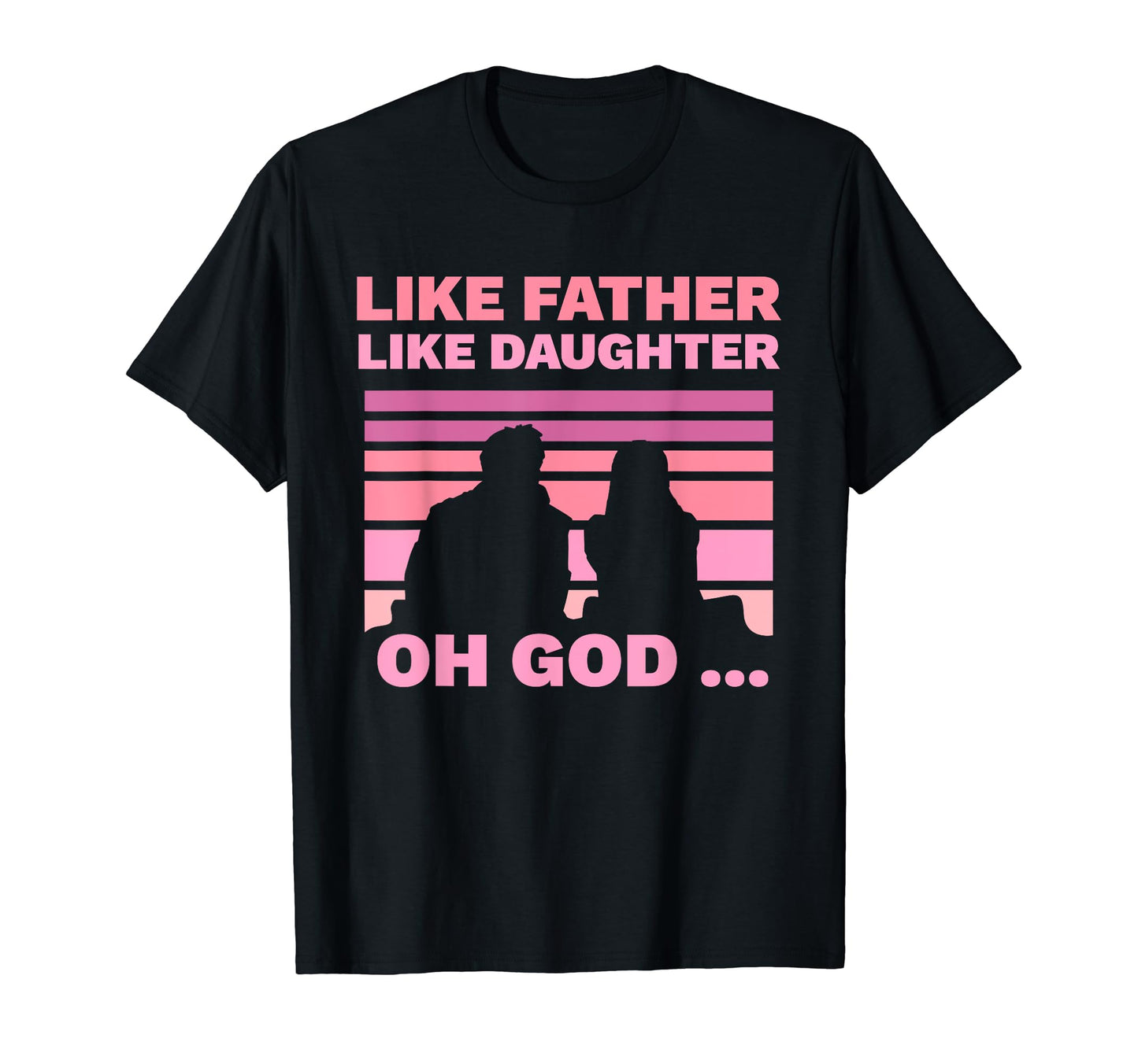 Like Father Like Daughter Oh God Matching T-Shirt - Trendy Graphic Unisex - T-Shirt, Sweatshirt, Hoodie