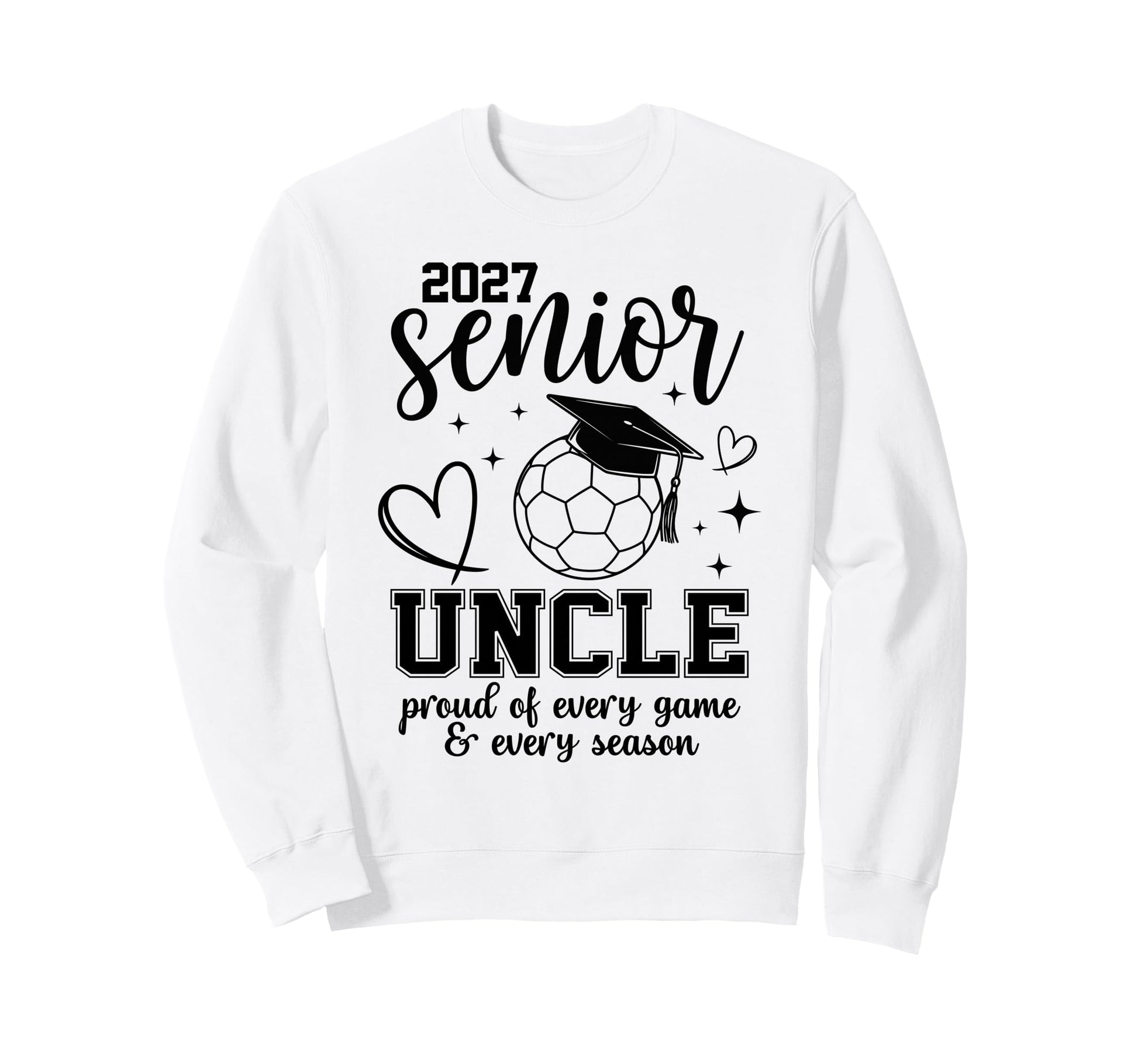 2027 Senior Soccer Uncle Proud Sweatshirt - Novelty Apparel Men Women - T-Shirt, Sweatshirt, Hoodie