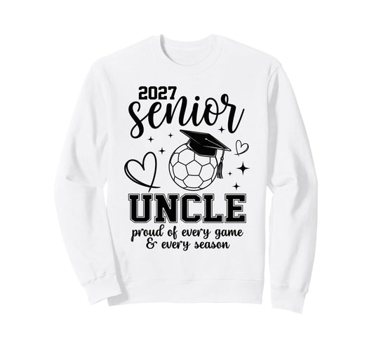 2027 Senior Soccer Uncle Proud Sweatshirt - Novelty Apparel Men Women - T-Shirt, Sweatshirt, Hoodie
