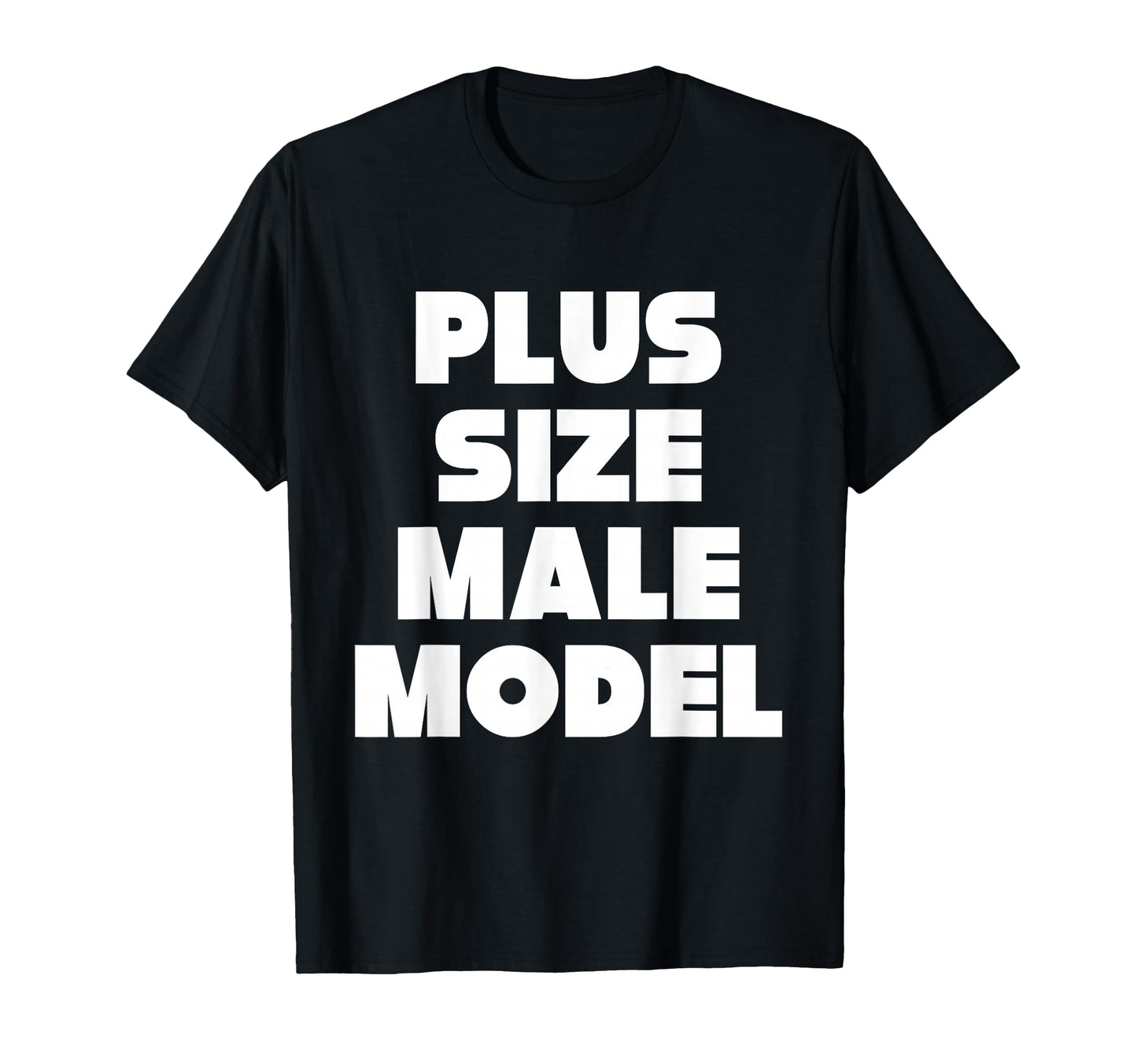 Plus Male Model Funny Fat Guy Or Dad Bod T-Shirt - Graphic Print Men Women - T-Shirt, Sweatshirt, Hoodie