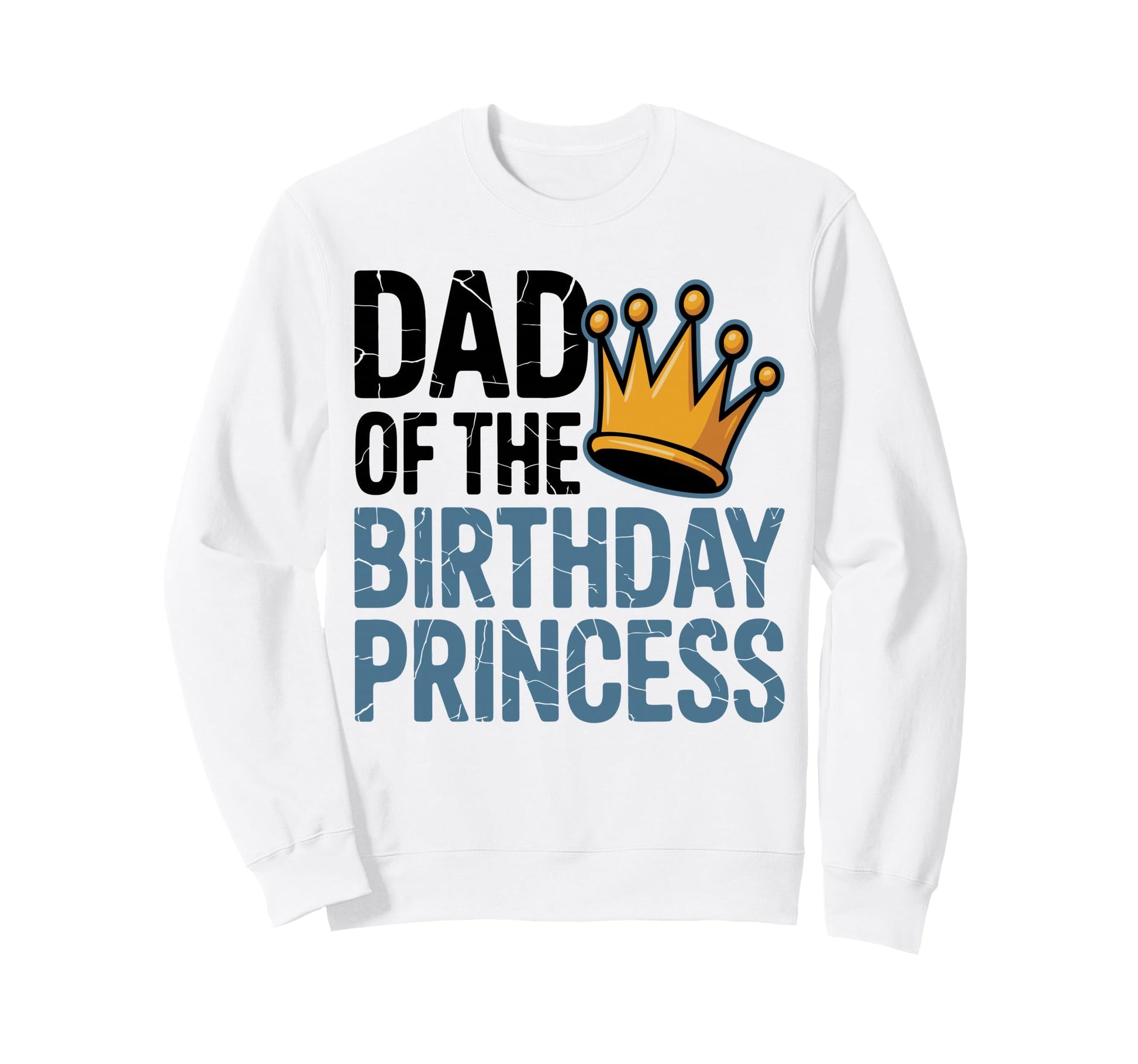 Dad Birthday Princess Family Sweatshirt - Minimalist Print Men Women - T-Shirt, Sweatshirt, Hoodie